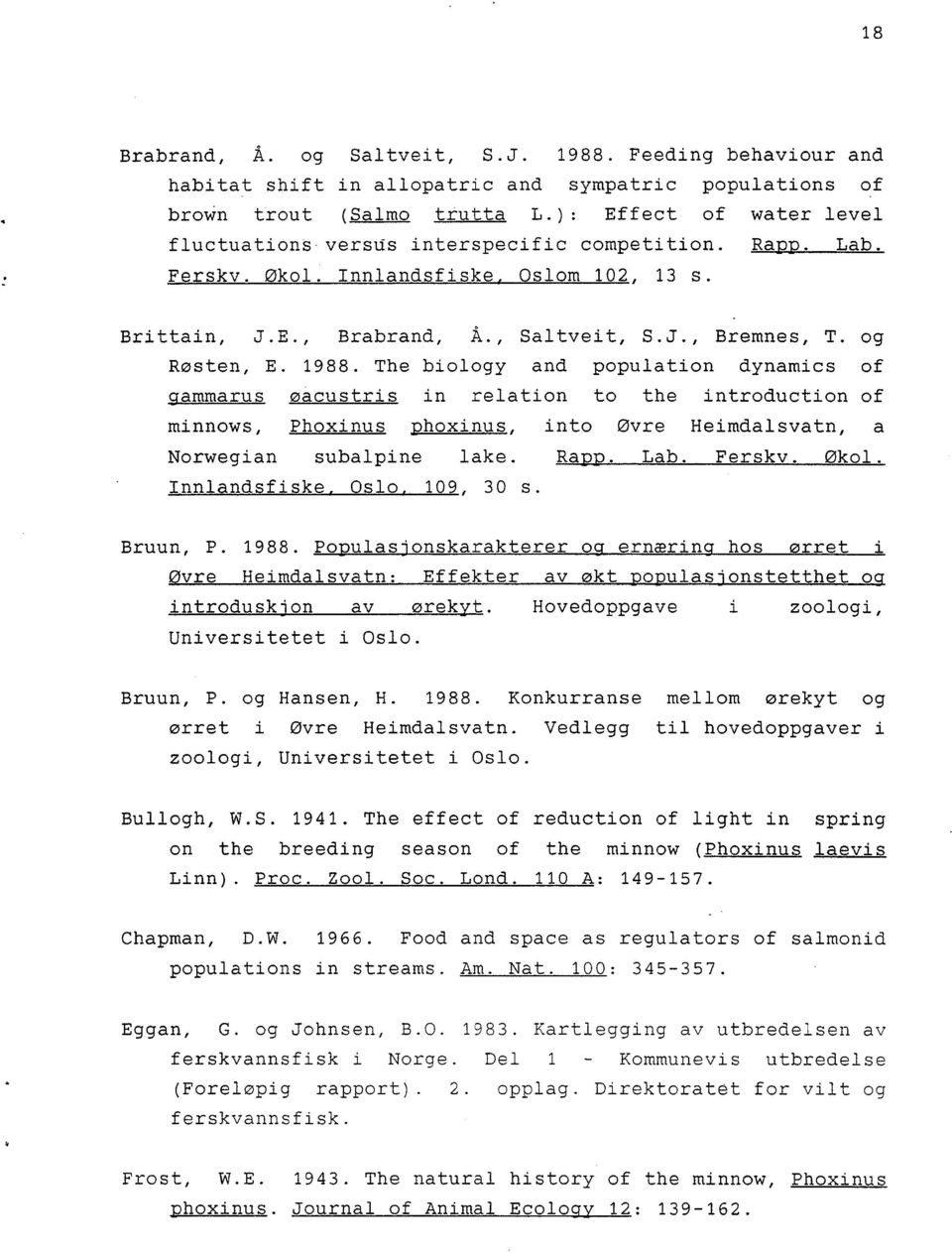 1988. The biology and population dynamics of gammarus oacustris in relation to the introduction of minnows, Phoxinus phoxinus, into Øvre Heimdalsvatn, a Norwegian subalpine lake. Rapp. Lab. Ferskv.