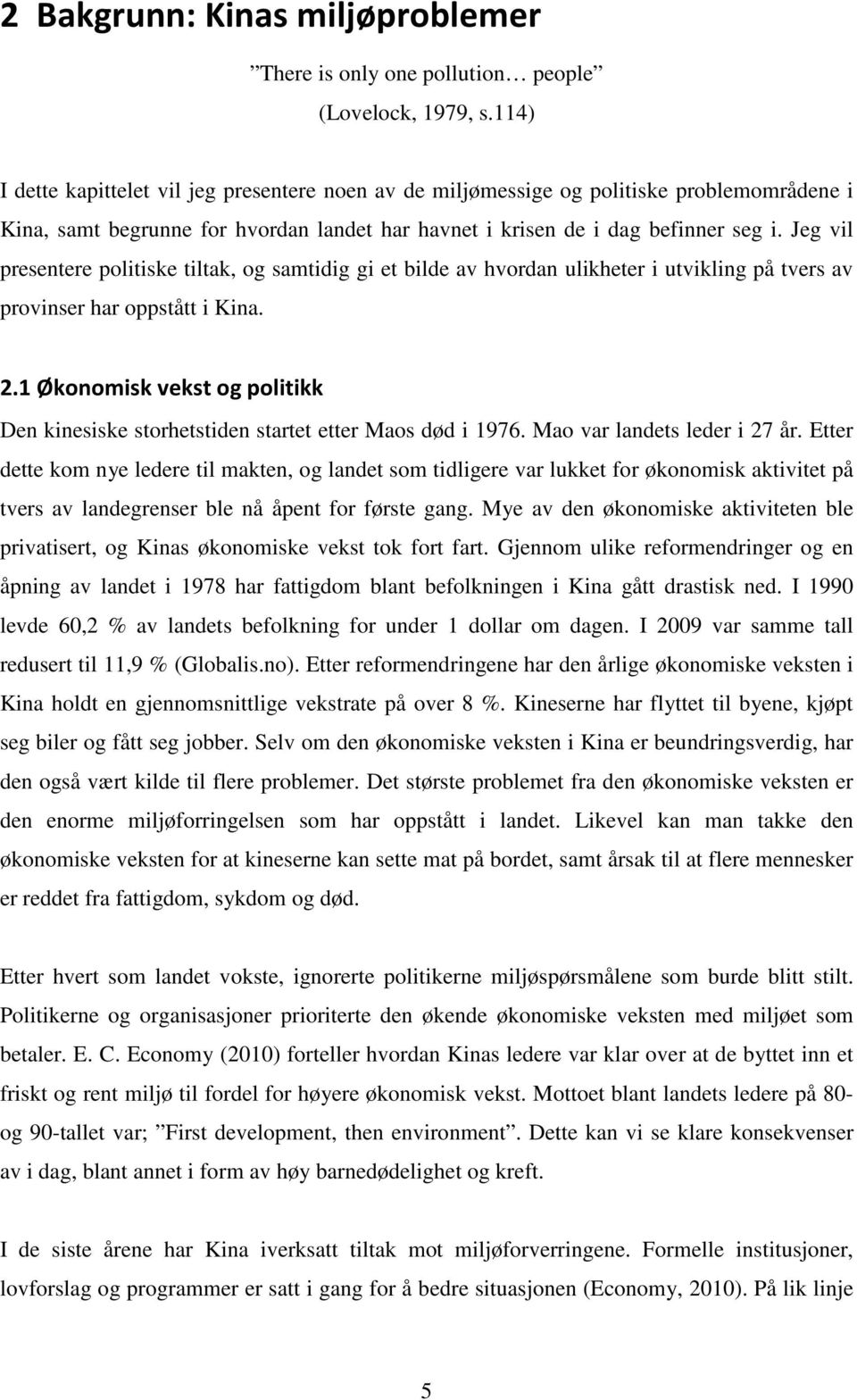 Jeg vil presentere politiske tiltak, og samtidig gi et bilde av hvordan ulikheter i utvikling på tvers av provinser har oppstått i Kina. 2.