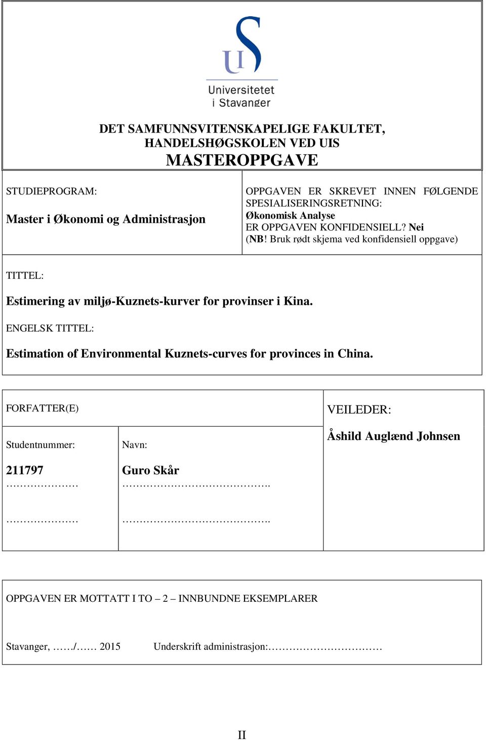 Bruk rødt skjema ved konfidensiell oppgave) TITTEL: Estimering av miljø-kuznets-kurver for provinser i Kina.