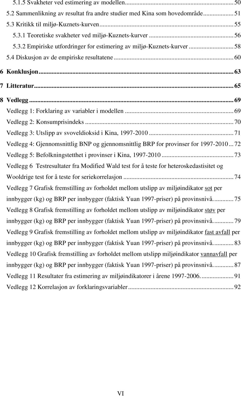 .. 69 Vedlegg 1: Forklaring av variabler i modellen... 69 Vedlegg 2: Konsumprisindeks... 70 Vedlegg 3: Utslipp av svoveldioksid i Kina, 1997-2010.