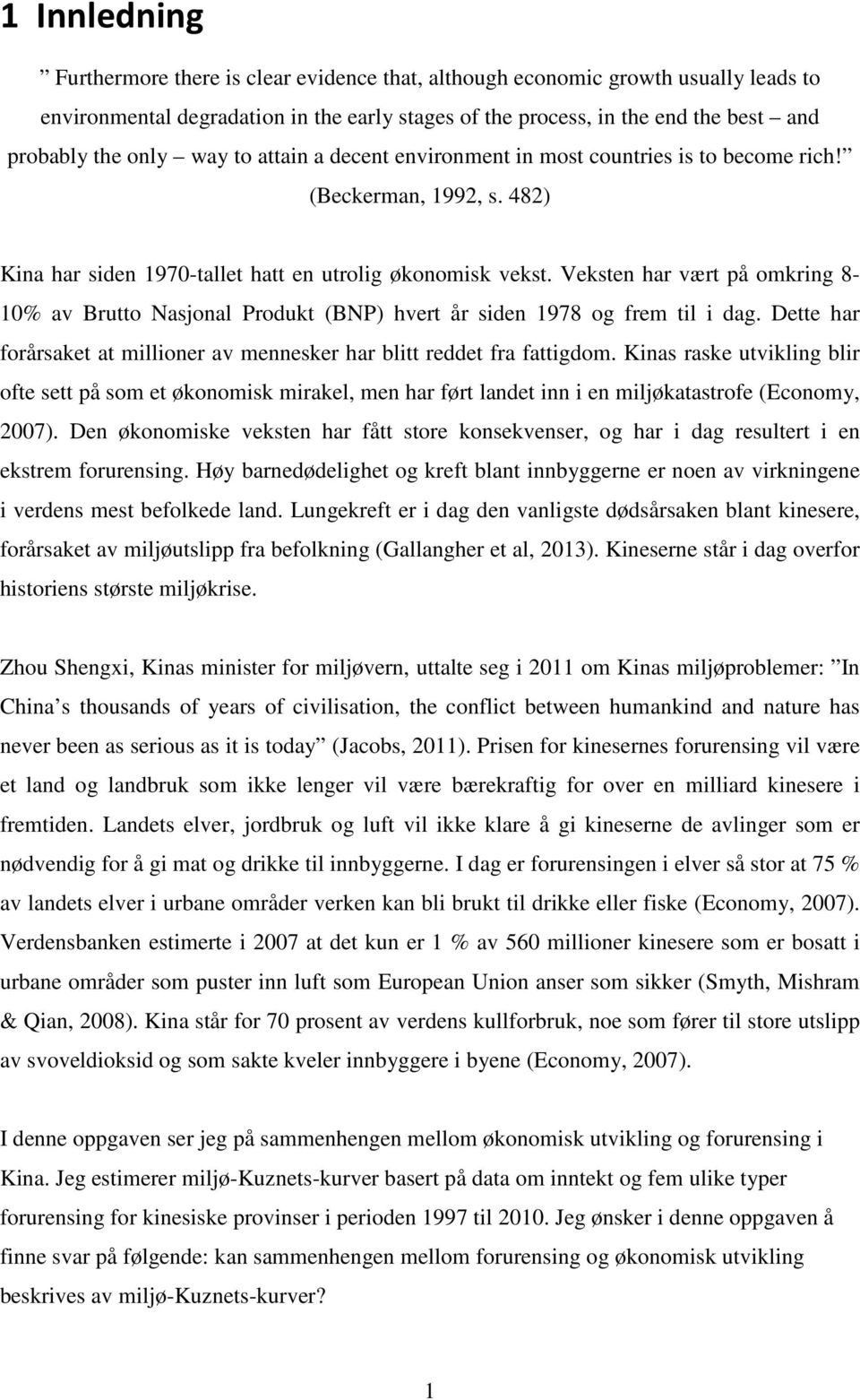 Veksten har vært på omkring 8-10% av Brutto Nasjonal Produkt (BNP) hvert år siden 1978 og frem til i dag. Dette har forårsaket at millioner av mennesker har blitt reddet fra fattigdom.