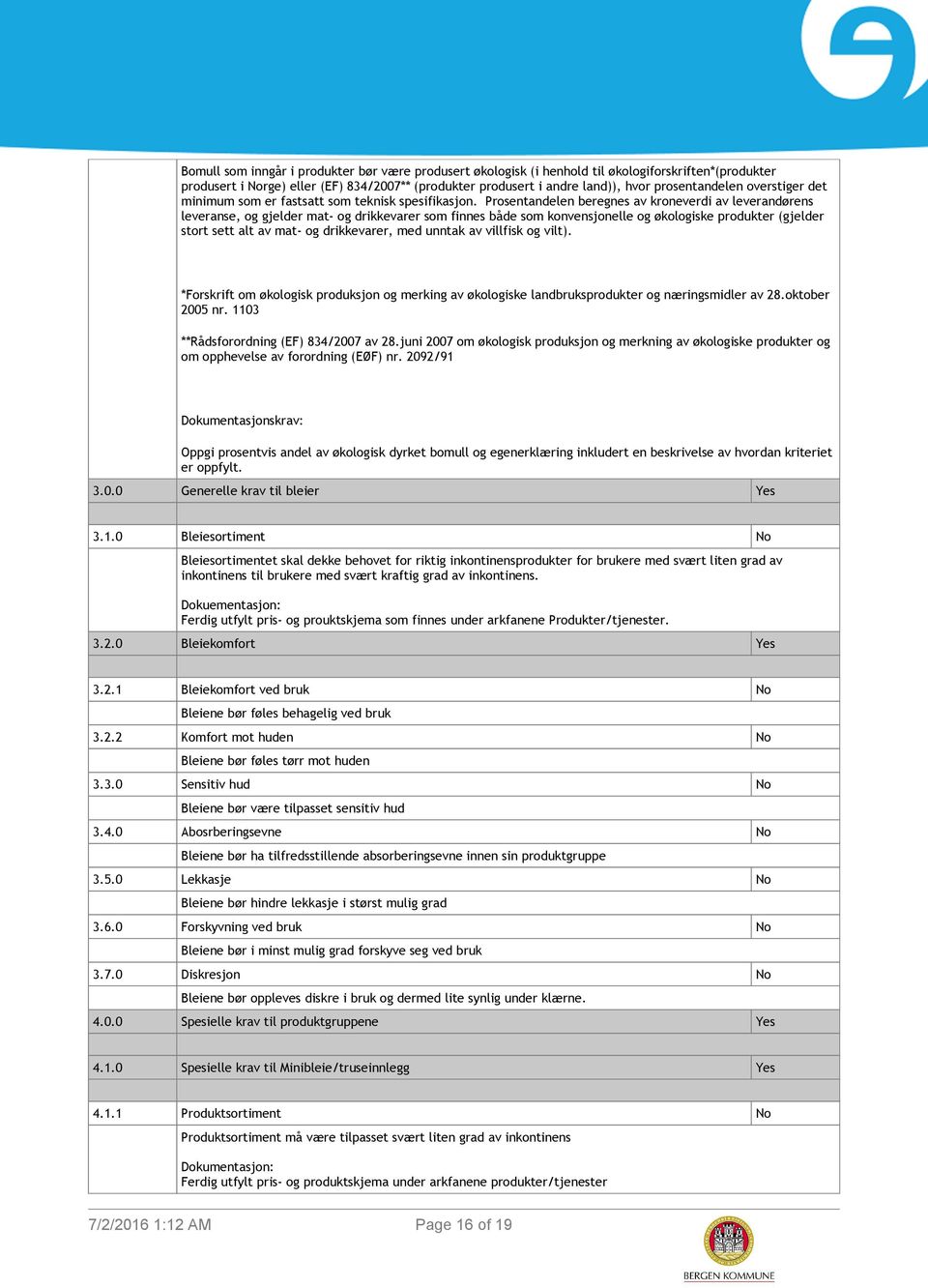 Prosentandelen beregnes av kroneverdi av leverandørens leveranse, og gjelder mat- og drikkevarer som finnes både som konvensjonelle og økologiske produkter (gjelder stort sett alt av mat- og