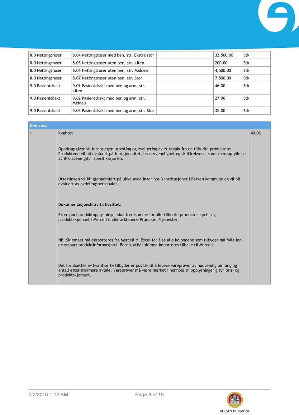 Middels 46.00 Stk 27.00 Stk 9.0 Pasientdrakt 9.03 Pasientdrakt med ben og arm, str. Stor 35.00 Stk Demands 1 Kvalitet 40.