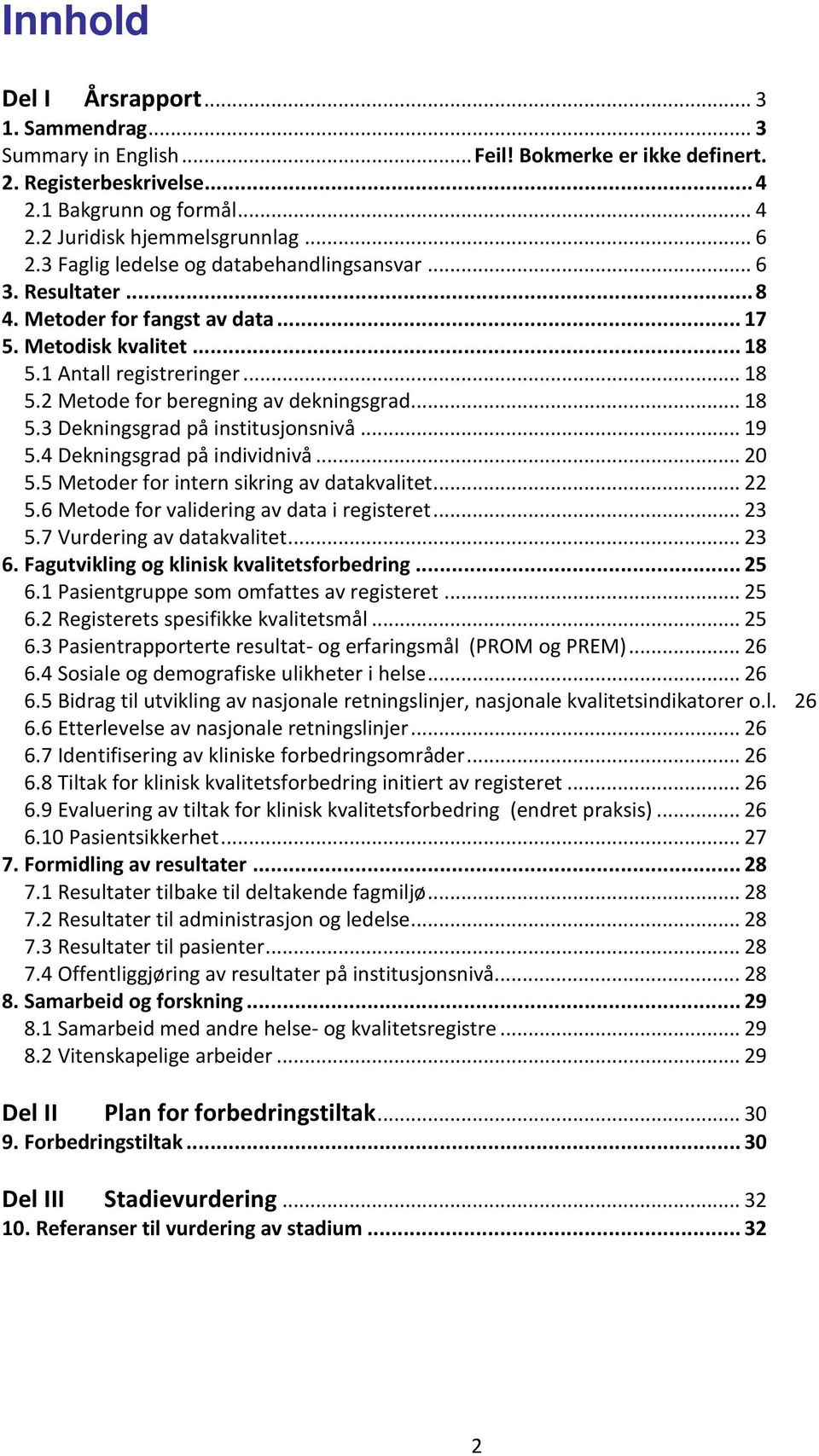 .. 18 5.3 Dekningsgrad på institusjonsnivå... 19 5.4 Dekningsgrad på individnivå... 20 5.5 Metoder for intern sikring av datakvalitet... 22 5.6 Metode for validering av data i registeret... 23 5.