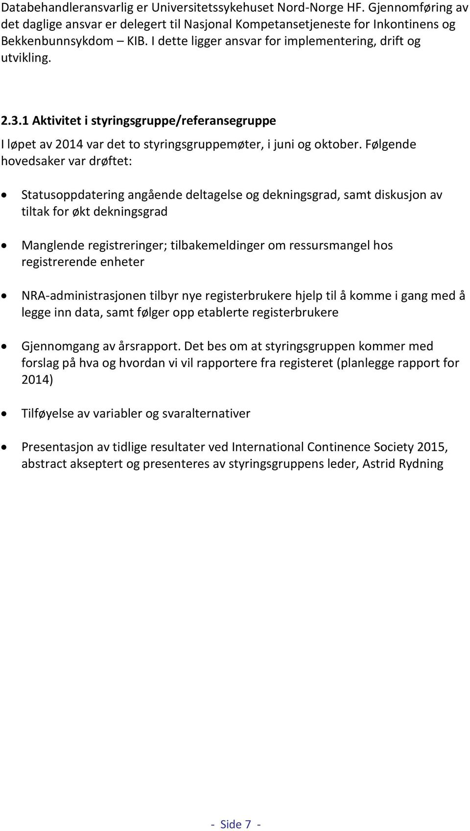 Følgende hovedsaker var drøftet: Statusoppdatering angående deltagelse og dekningsgrad, samt diskusjon av tiltak for økt dekningsgrad Manglende registreringer; tilbakemeldinger om ressursmangel hos