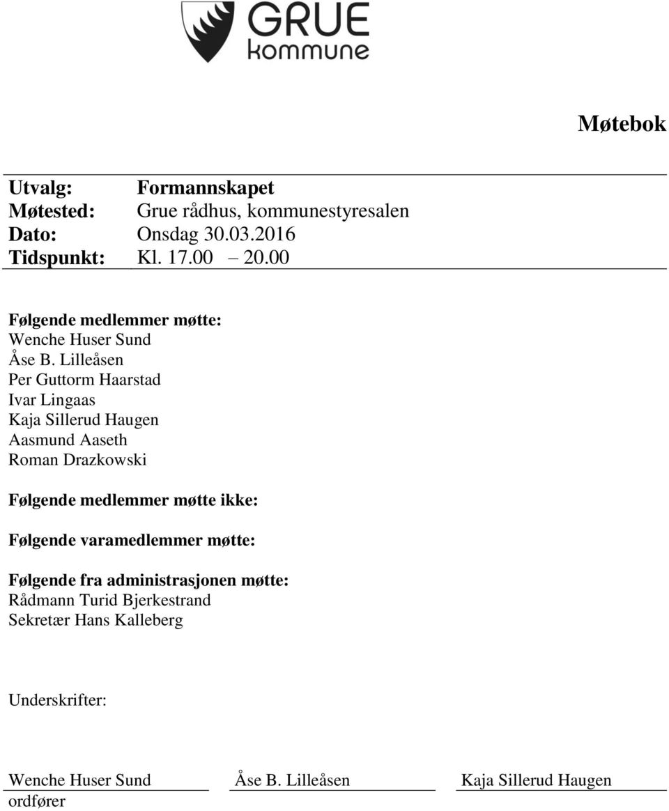 Lilleåsen Per Guttorm Haarstad Ivar Lingaas Kaja Sillerud Haugen Aasmund Aaseth Roman Drazkowski Følgende medlemmer møtte