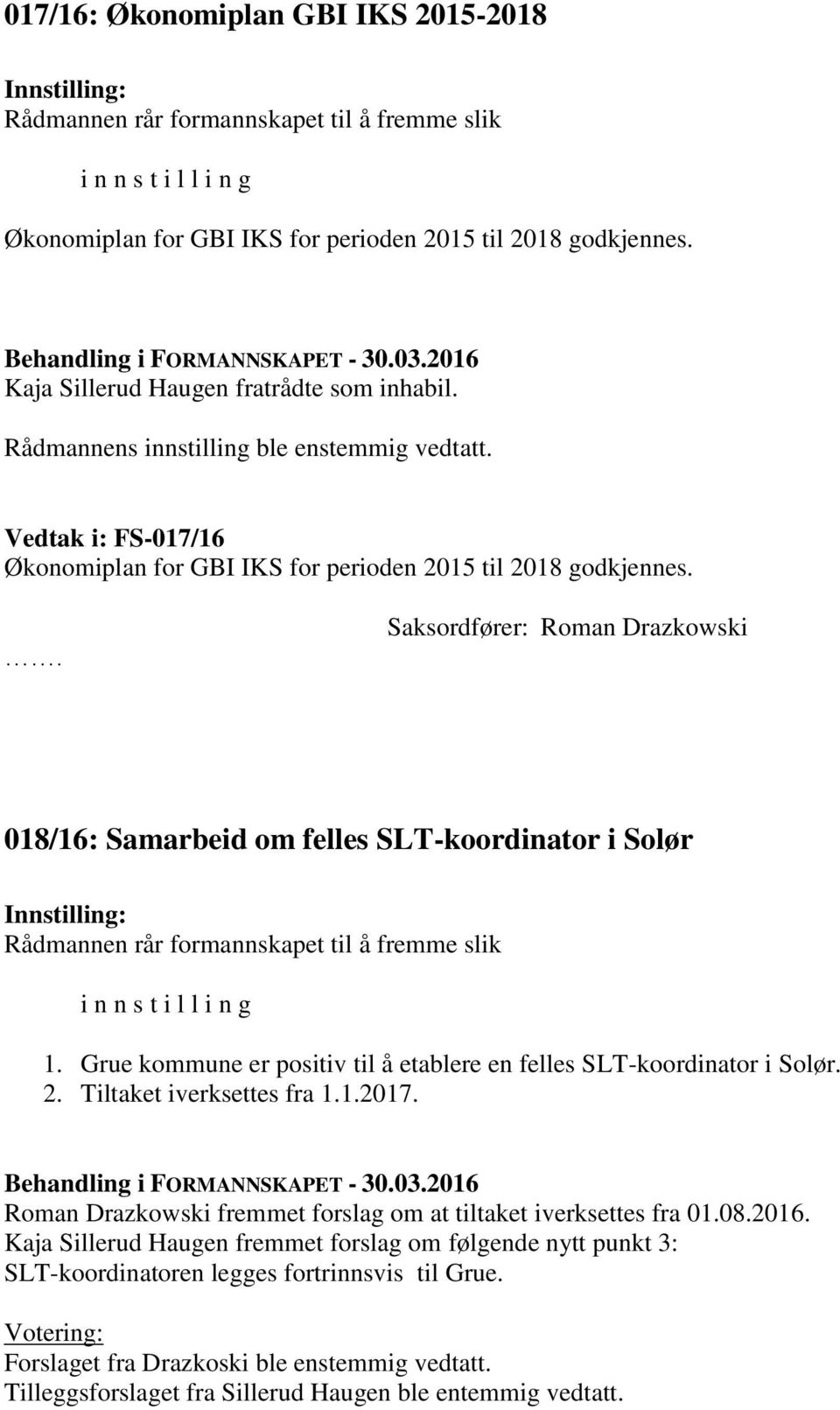 Vedtak i: FS-017/16 Økonomiplan for GBI IKS for perioden 2015 til 2018 godkjennes.