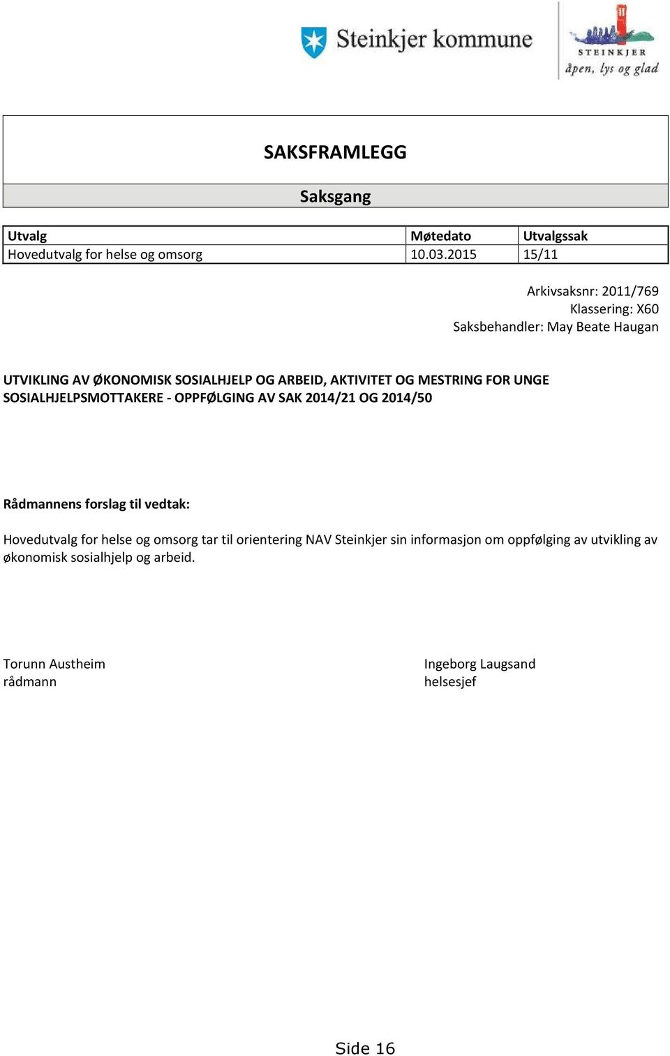 AKTIVITET OG MESTRING FOR UNGE SOSIALHJELPSMOTTAKERE - OPPFØLGING AV SAK 2014/21 OG 2014/50 Rådmannens forslag til vedtak: Hovedutvalg