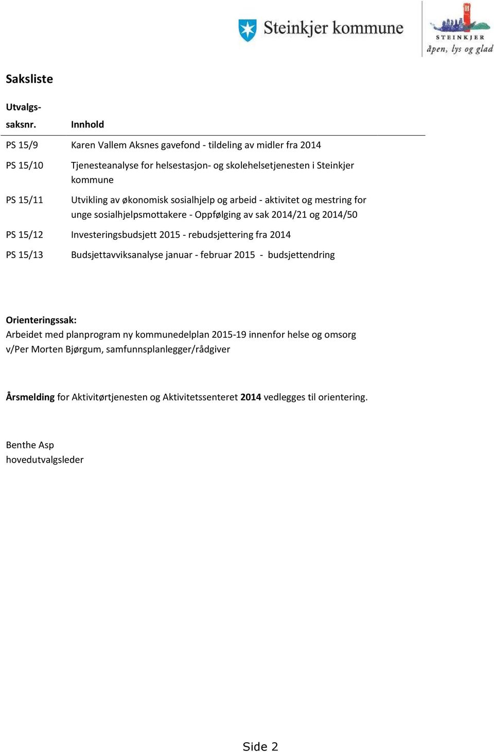 økonomisk sosialhjelp og arbeid - aktivitet og mestring for unge sosialhjelpsmottakere - Oppfølging av sak 2014/21 og 2014/50 PS 15/12 Investeringsbudsjett 2015 - rebudsjettering fra