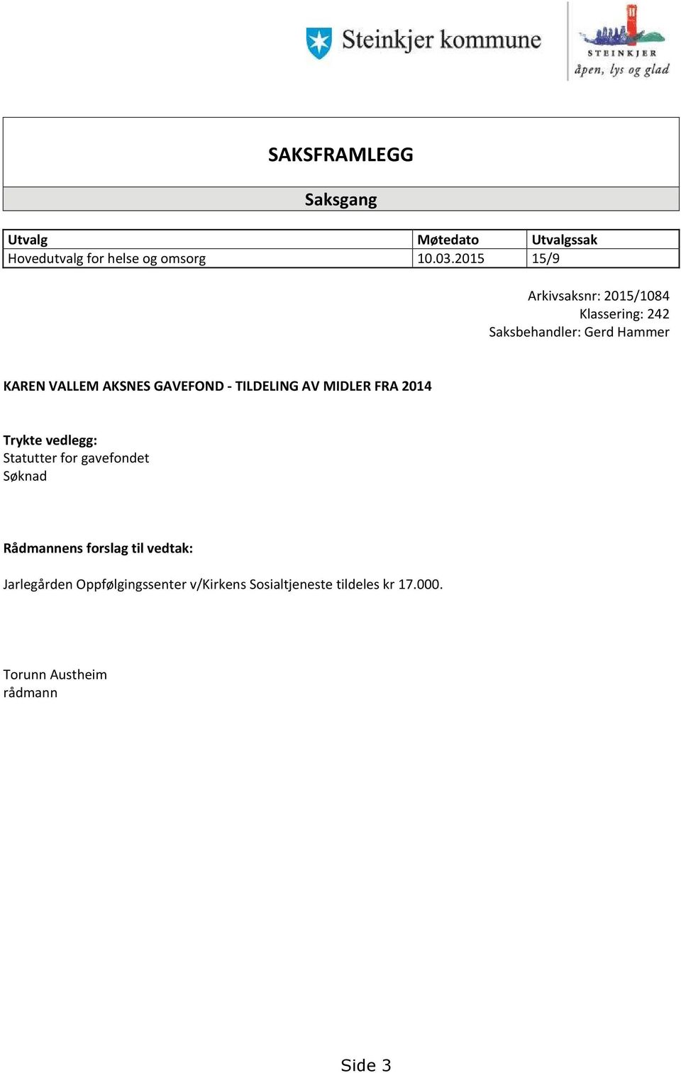 GAVEFOND - TILDELING AV MIDLER FRA 2014 Trykte vedlegg: Statutter for gavefondet Søknad Rådmannens