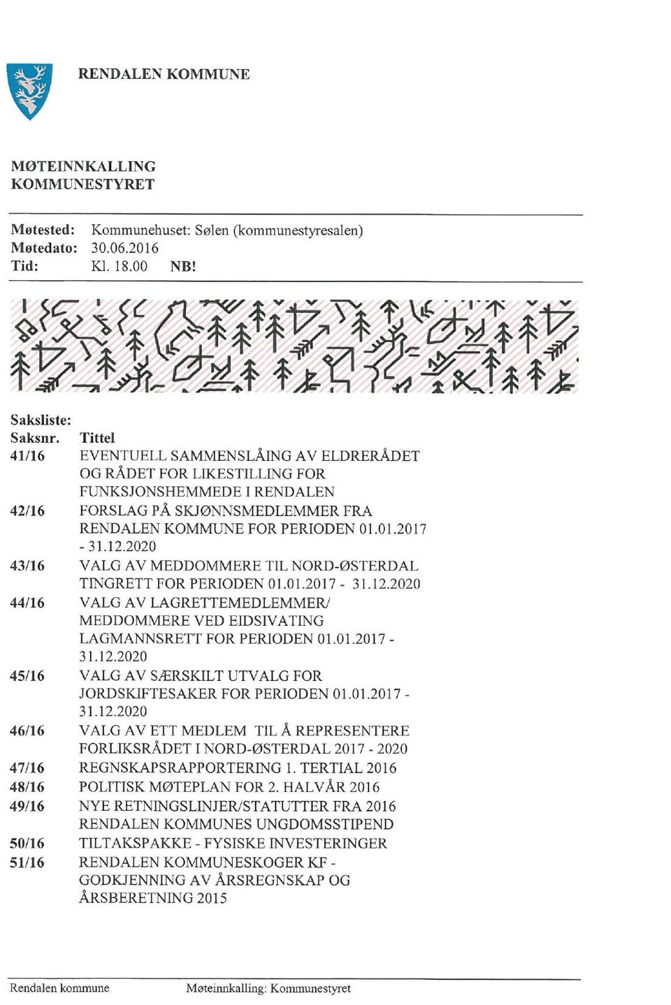 Tittel 41/16 EVENTUELL SAMMENSLÅING AV ELDRERÅDET OG RÅDET FOR LIKESTILLING FOR FUNKSJONSHEMMEDE I RENDALEN 42/16 FORSLAG PÅ SKJØNNSMEDLEMMER FRA RENDALEN KOMMUNE FOR PERIODEN 1.1.217-3l _ 1 2.