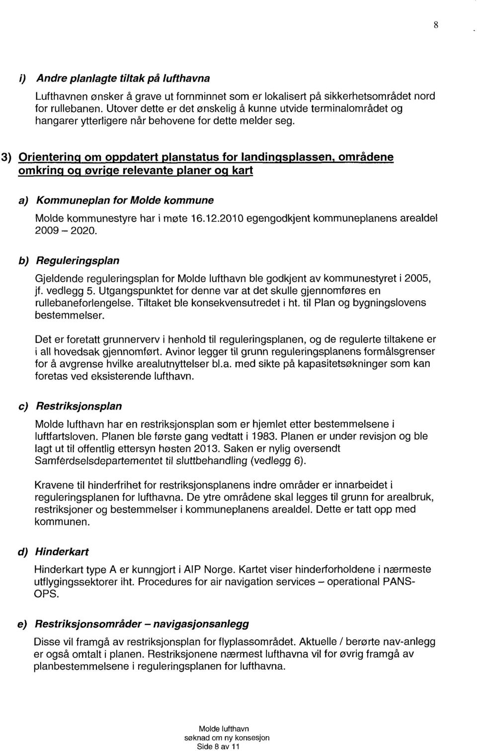 3) Orienterin om o datert lanstatus for landin s lassen områdene omkrin o øvri e relevante laner o kart a) Kommuneplan for Molde kommune Molde kommunestyre har i møte 16.12.