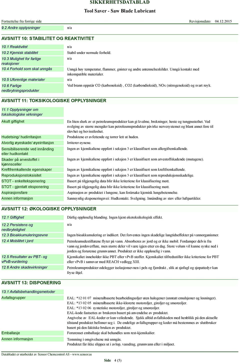 6 Farlige nedbrytningsprodukter AVSNITT 11: