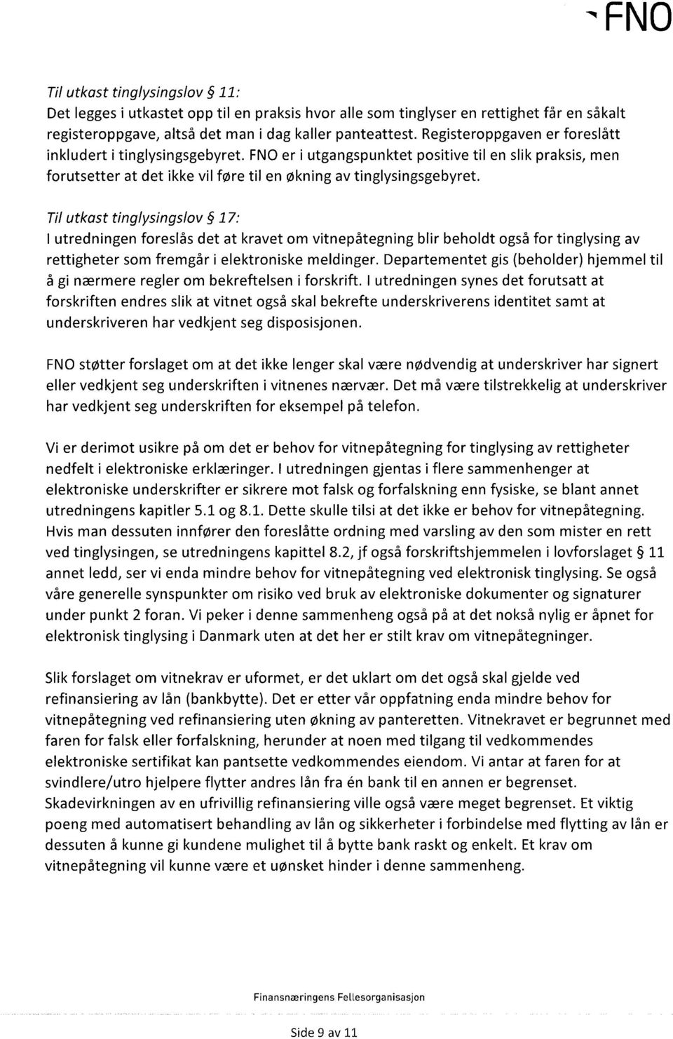 Til utkast tinglysingslov 17: I utredningen foreslås det at kravet om vitnepåtegning blir beholdt også for tinglysing av rettigheter som fremgår i elektroniske meldinger.