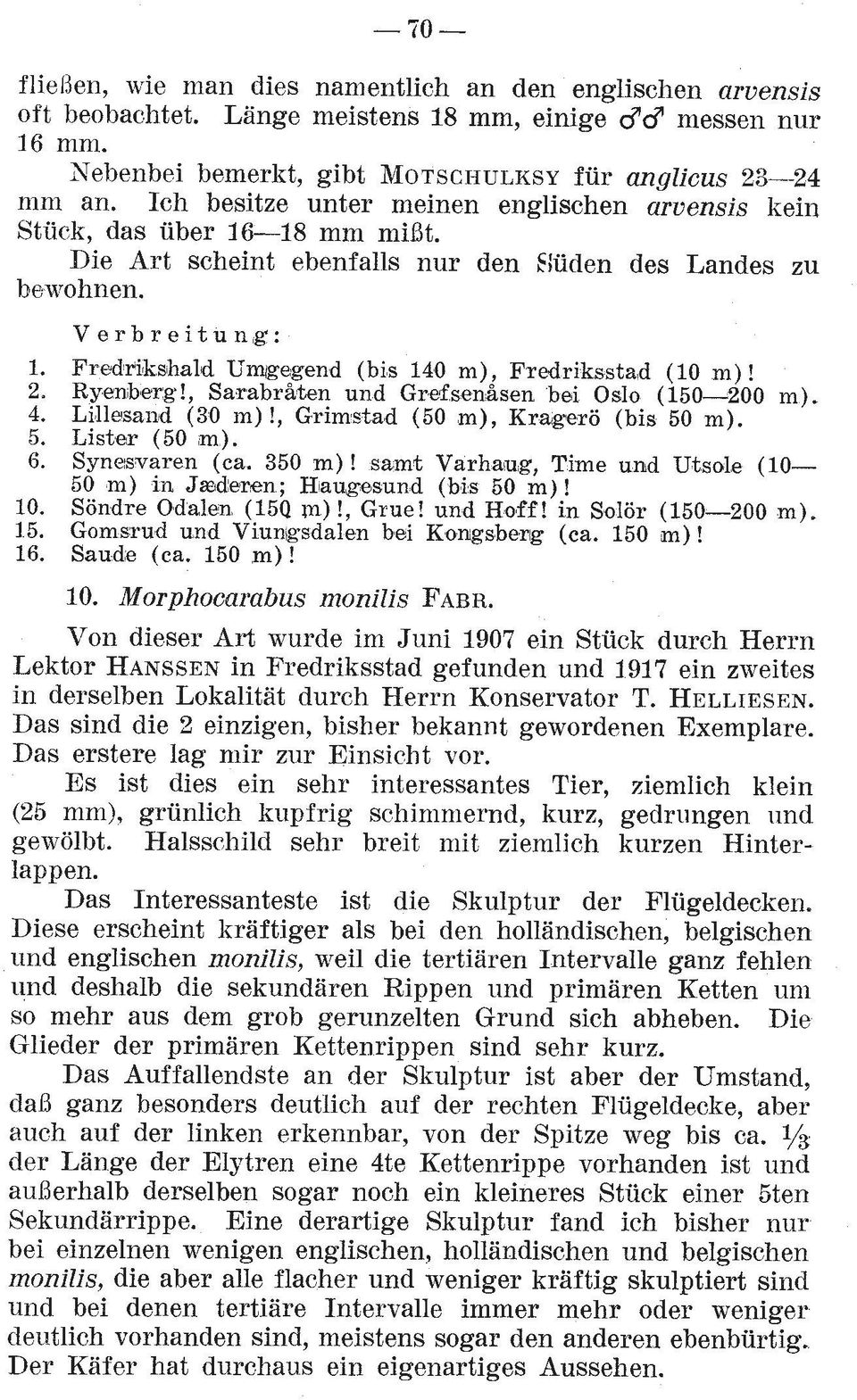 Fredrikshald Umigegend (bis 140 m), F~edriksstad (10 m)! 2. Ryenberg!, Sarabrgten und GrefsenLsen bei Oslo (150-200 m). 4. Lillesand (30 m)!, Grimstad (50 m), Kragero (bis 50 m). 5. Lister (50 m). 6.