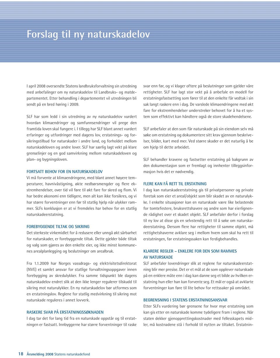 SLF har som ledd i sin utredning av ny naturskadelov vurdert hvordan klimaendringer og samfunnsendringer vil prege den framtida loven skal fungere i.