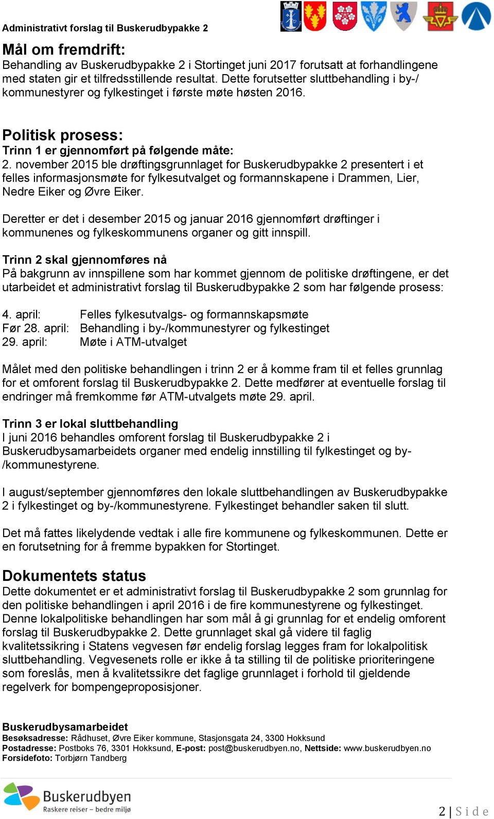 november 2015 ble drøftingsgrunnlaget for Buskerudbypakke 2 presentert i et felles informasjonsmøte for fylkesutvalget og formannskapene i Drammen, Lier, Nedre Eiker og Øvre Eiker.