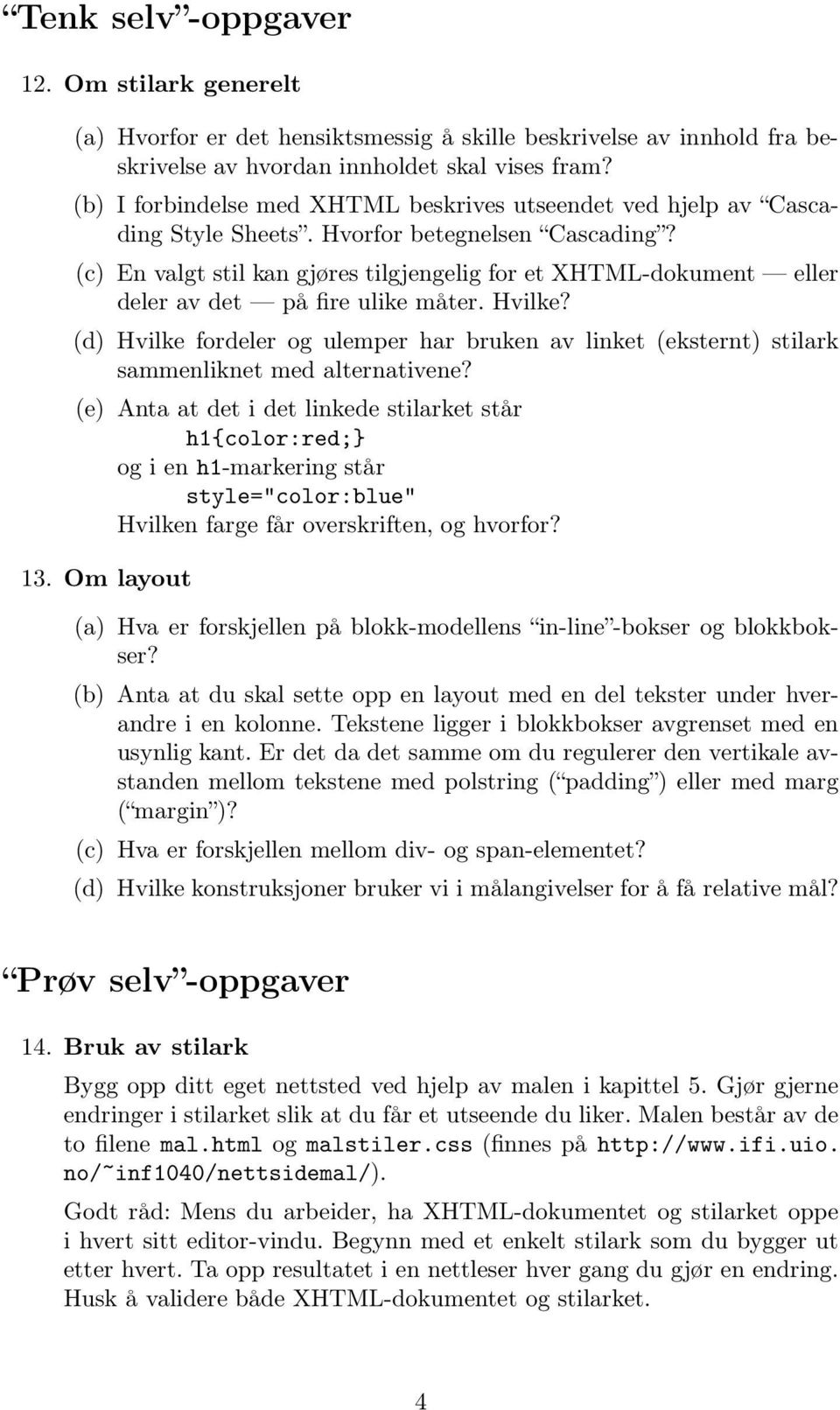 (c) En valgt stil kan gjøres tilgjengelig for et XHTML-dokument eller deler av det på fire ulike måter. Hvilke?