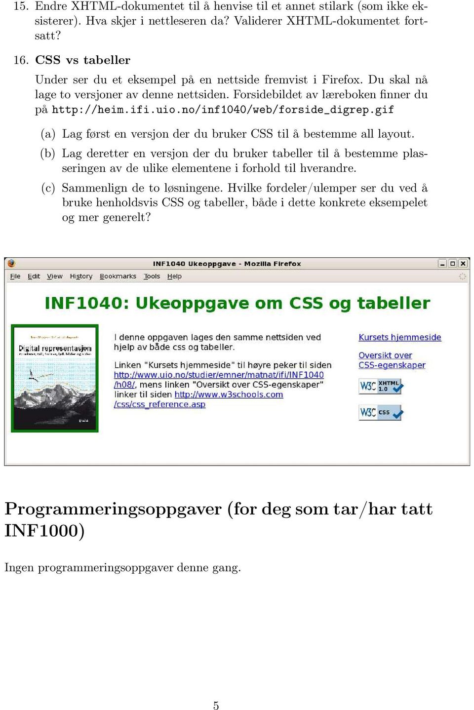 no/inf1040/web/forside_digrep.gif (a) Lag først en versjon der du bruker CSS til å bestemme all layout.