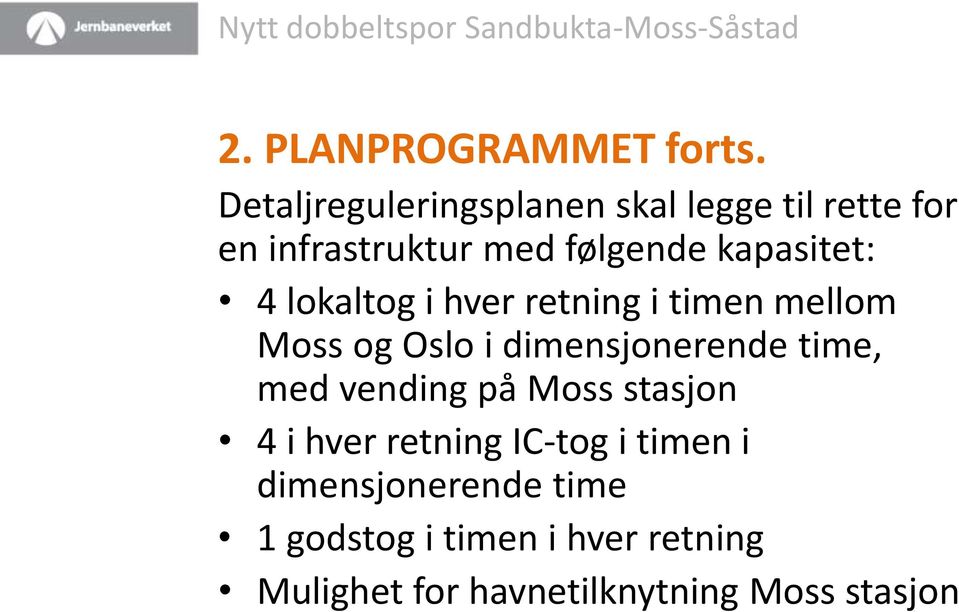 kapasitet: 4 lokaltog i hver retning i timen mellom Moss og Oslo i dimensjonerende