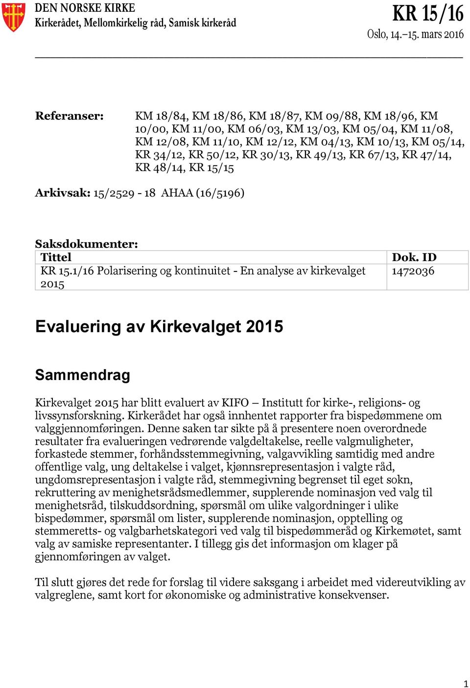 mars 2016 Referanser: KM 18/84, KM 18/86, KM 18/87, KM 09/88, KM 18/96, KM 10/00, KM 11/00, KM 06/03, KM 13/03, KM 05/04, KM 11/08, KM 12/08, KM 11/10, KM 12/12, KM 04/13, KM 10/13, KM 05/14, KR