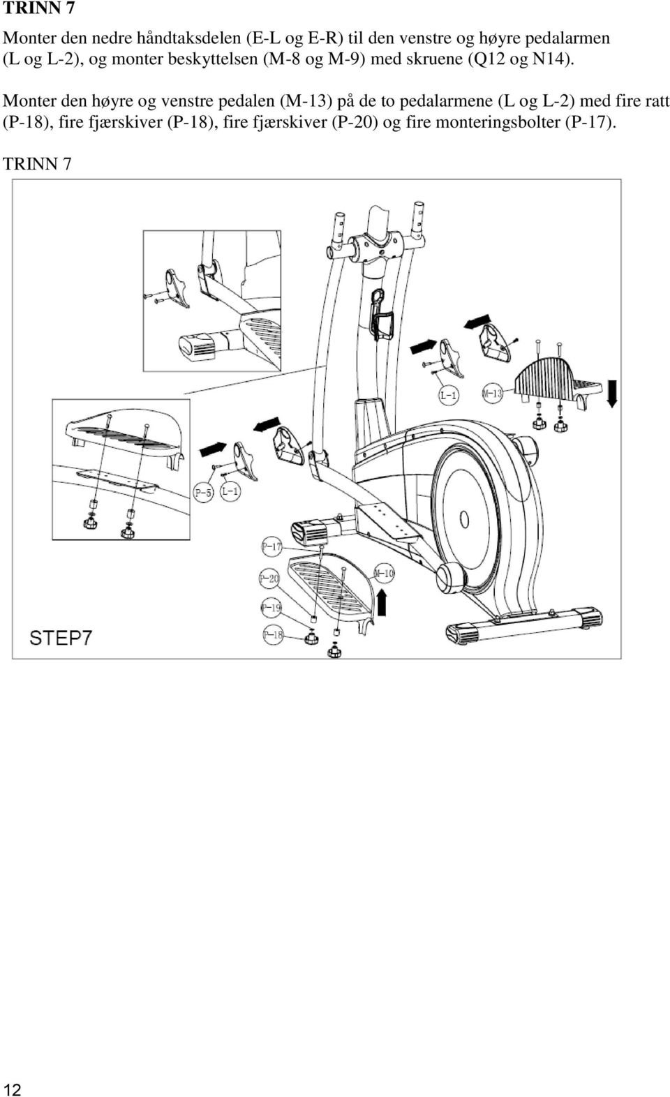 Monter den høyre og venstre pedalen (M-13) på de to pedalarmene (L og L-2) med fire