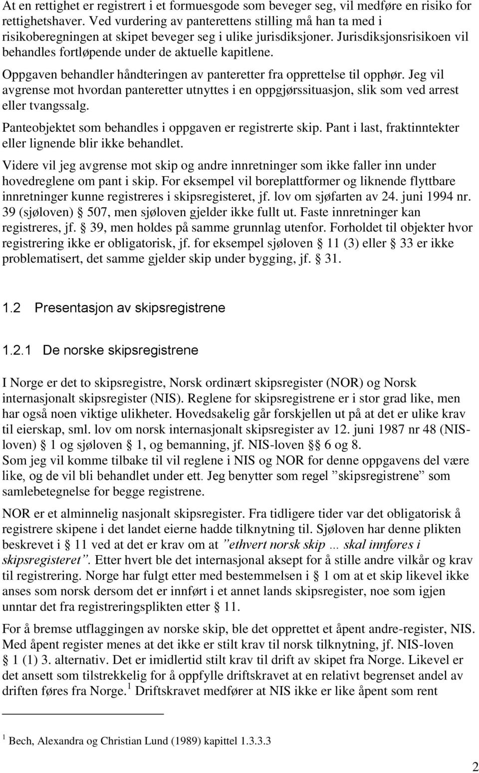 Oppgaven behandler håndteringen av panteretter fra opprettelse til opphør. Jeg vil avgrense mot hvordan panteretter utnyttes i en oppgjørssituasjon, slik som ved arrest eller tvangssalg.