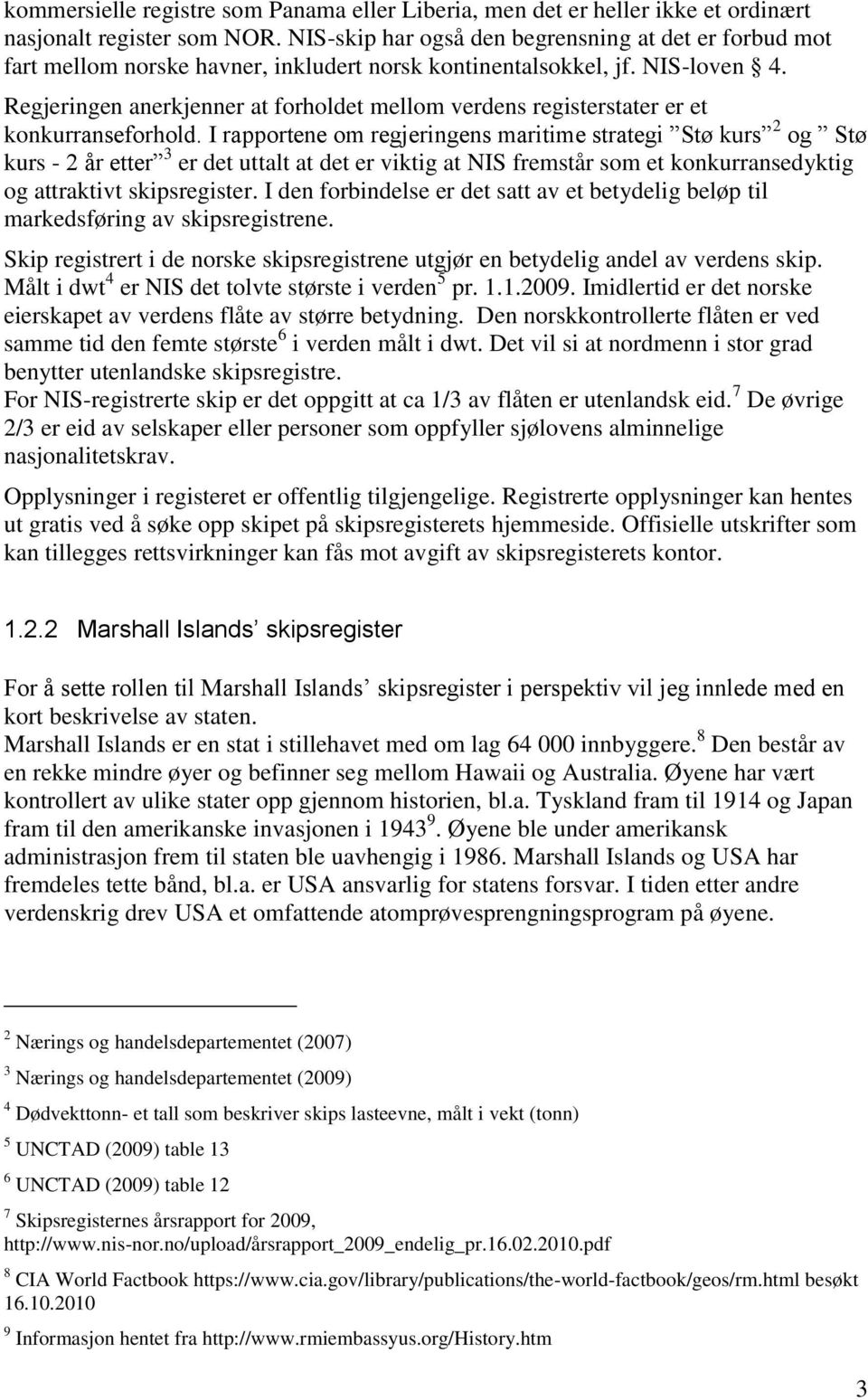 Regjeringen anerkjenner at forholdet mellom verdens registerstater er et konkurranseforhold.