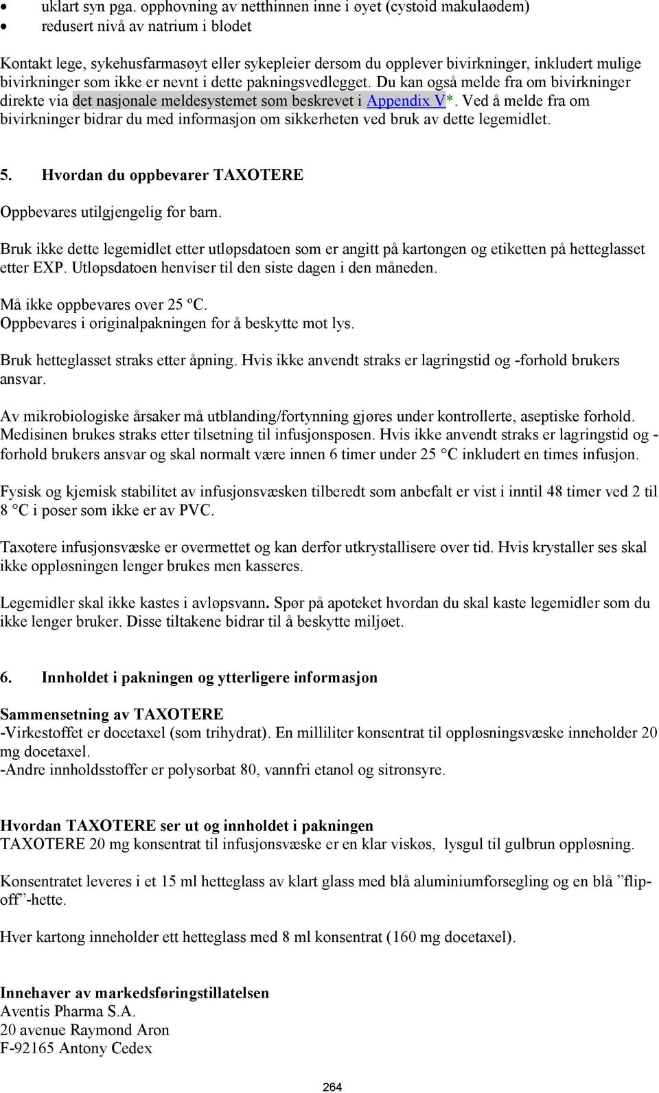 bivirkninger som ikke er nevnt i dette pakningsvedlegget. Du kan også melde fra om bivirkninger direkte via det nasjonale meldesystemet som beskrevet i Appendix V*.