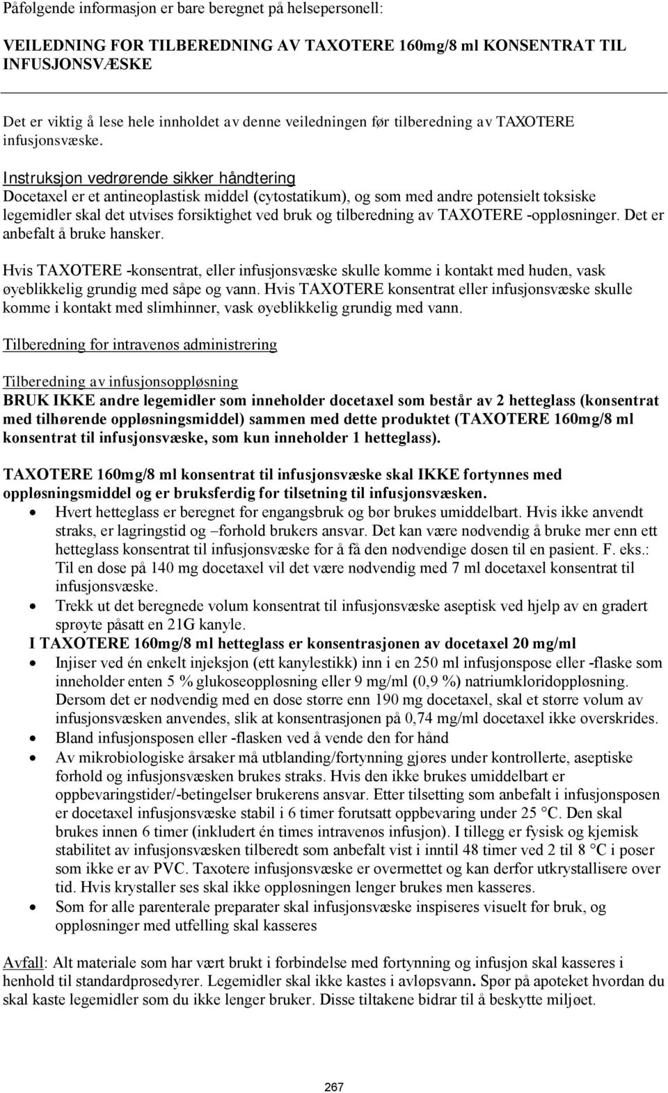 Instruksjon vedrørende sikker håndtering Docetaxel er et antineoplastisk middel (cytostatikum), og som med andre potensielt toksiske legemidler skal det utvises forsiktighet ved bruk og tilberedning