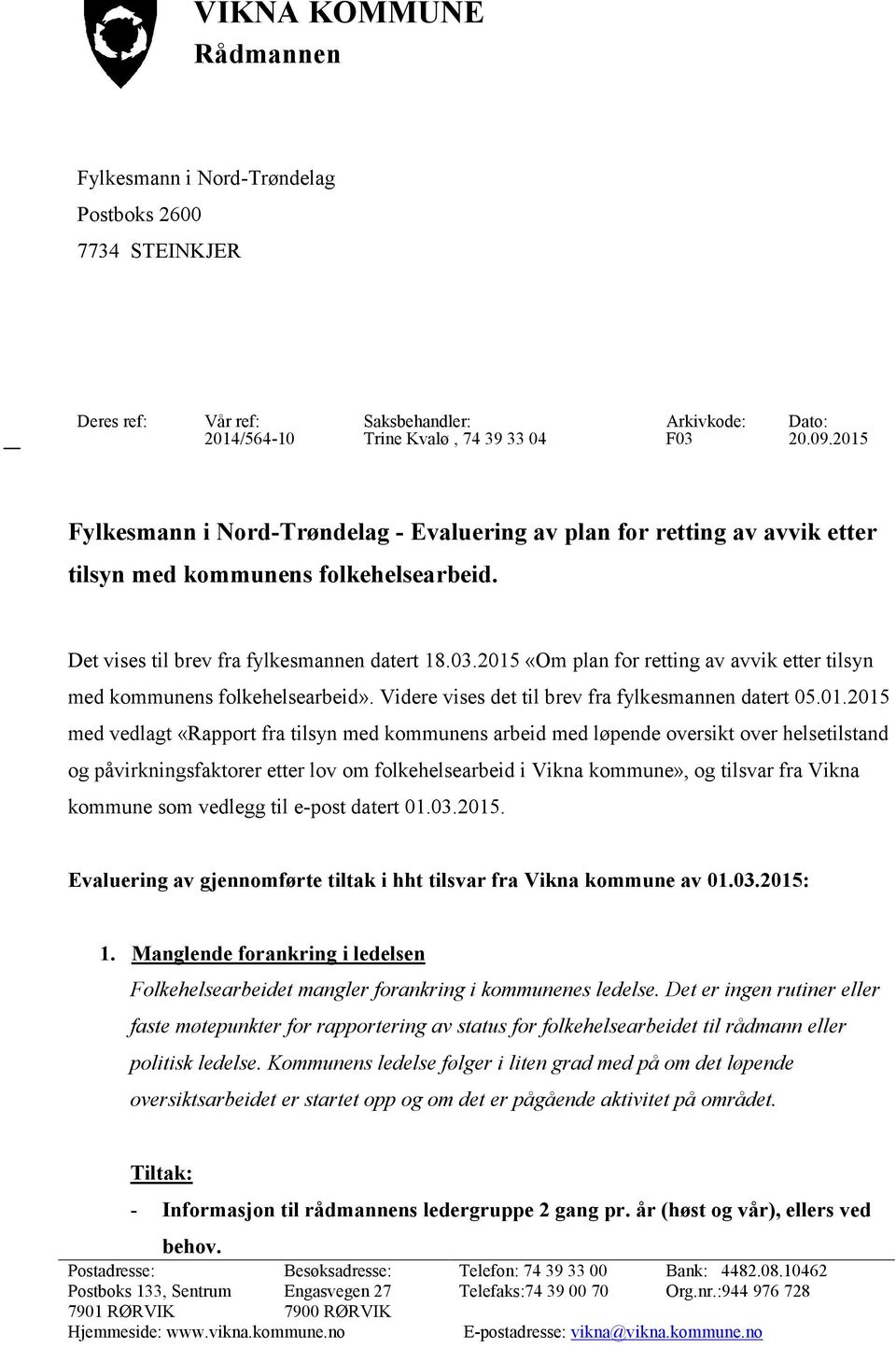 2015 «Om plan for retting av avvik etter tilsyn med kommunens folkehelsearbeid». Videre vises det til brev fra fylkesmannen datert 05.01.2015 med vedlagt «Rapport fra tilsyn med kommunens arbeid med