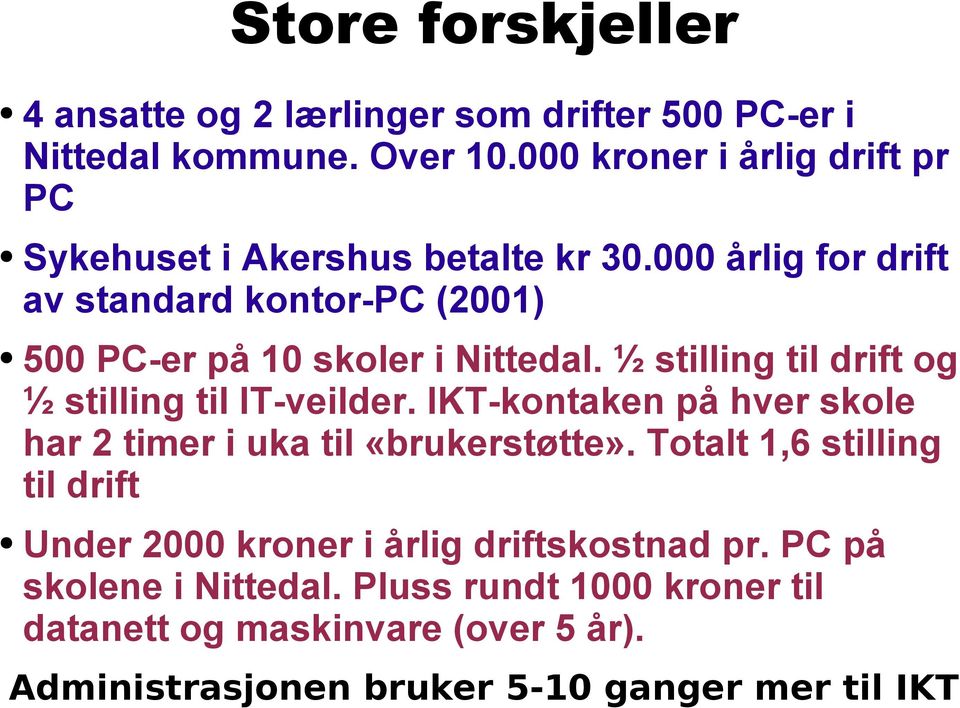 000 årlig for drift av standard kontor-pc (2001) 500 PC-er på 10 skoler i Nittedal. ½ stilling til drift og ½ stilling til IT-veilder.