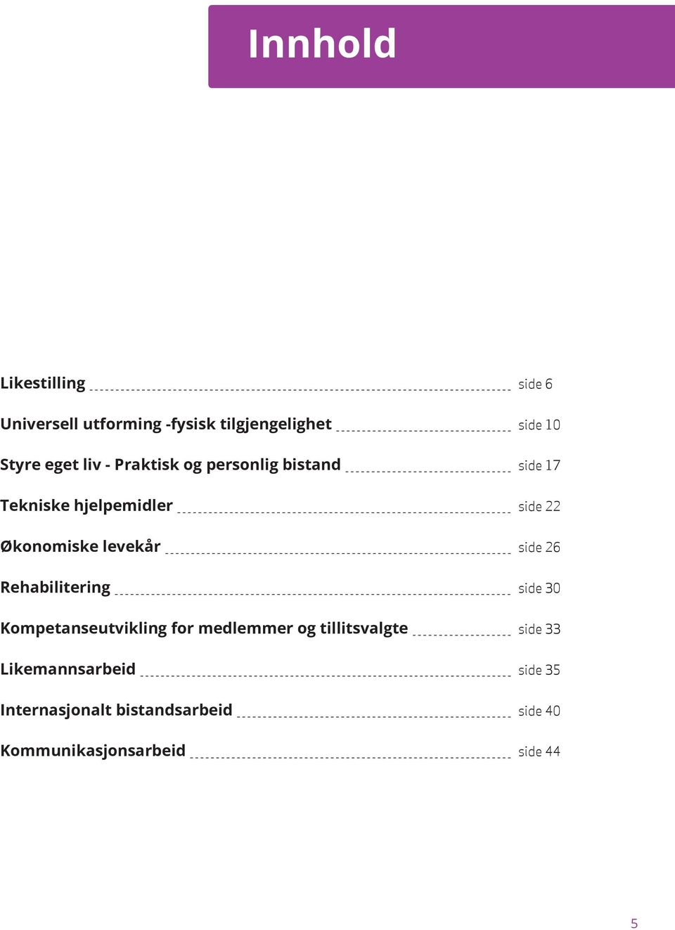levekår side 26 Rehabilitering side 30 Kompetanseutvikling for medlemmer og tillitsvalgte