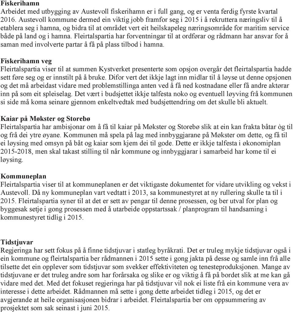 på land og i hamna. Fleirtalspartia har forventningar til at ordførar og rådmann har ansvar for å saman med involverte partar å få på plass tilbod i hamna.