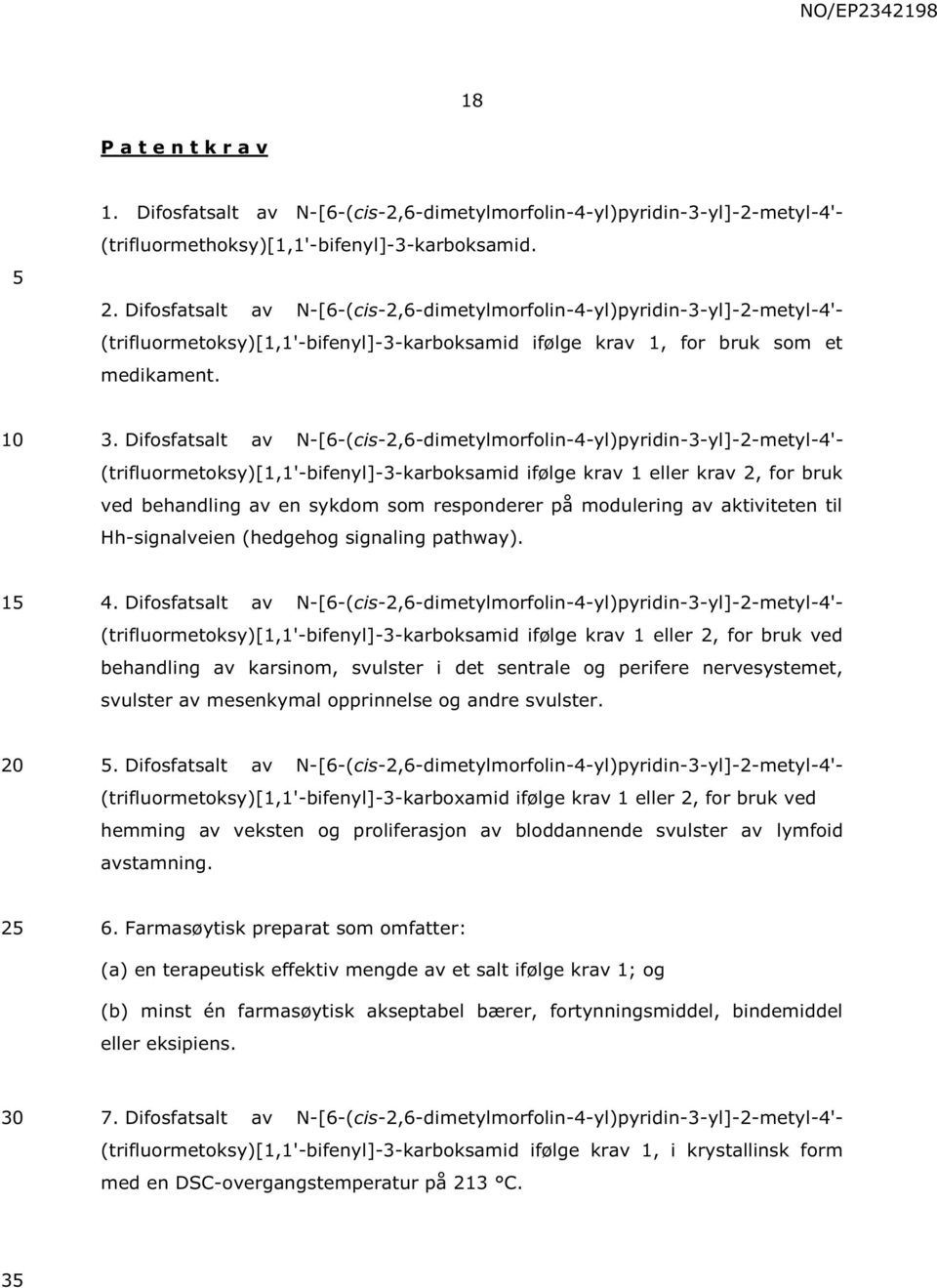 Difosfatsalt av N-[6-(cis-2,6-dimetylmorfolin-4-yl)pyridin-3-yl]-2-metyl-4'- (trifluormetoksy)[1,1'-bifenyl]-3-karboksamid ifølge krav 1 eller krav 2, for bruk ved behandling av en sykdom som