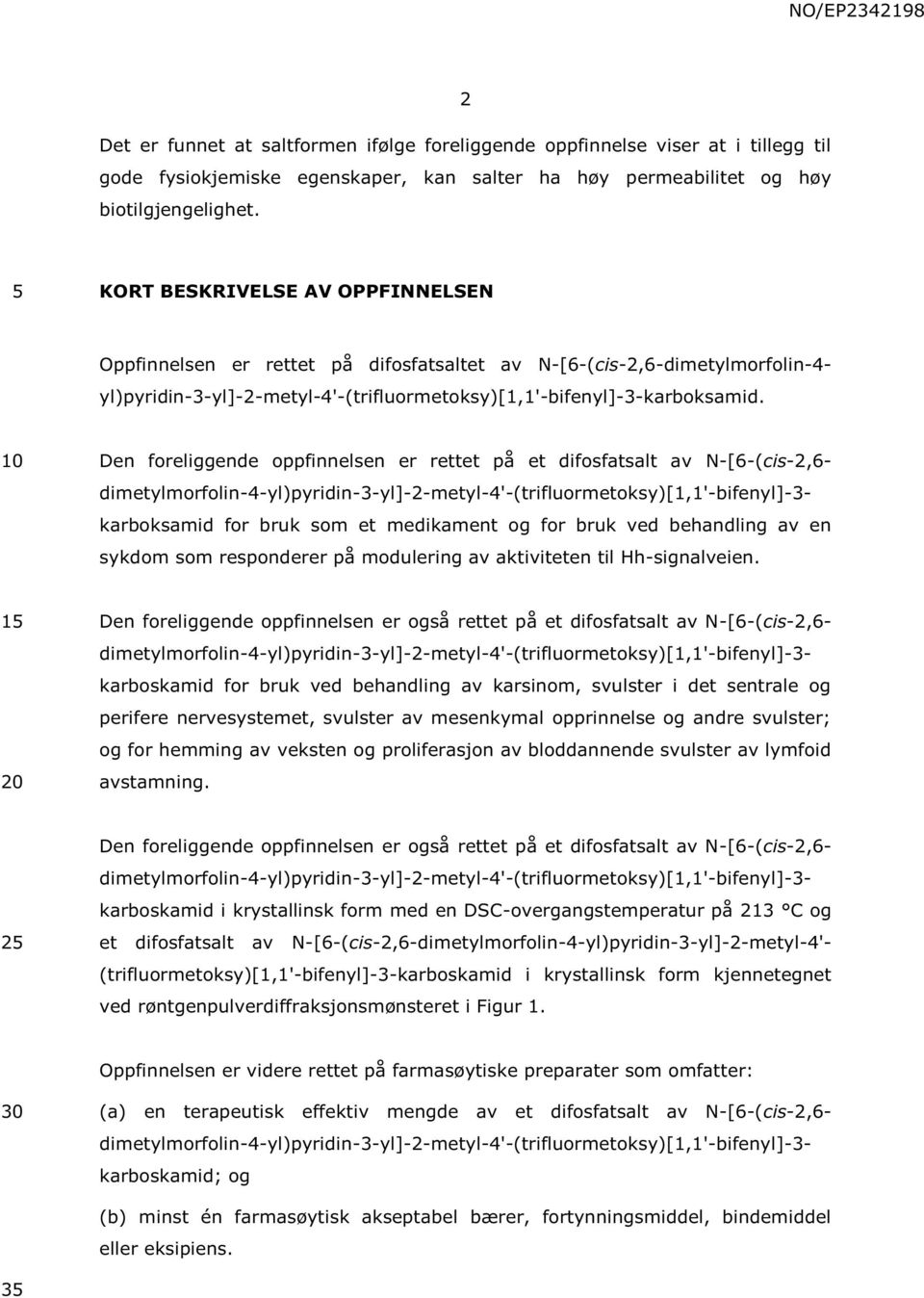 Den foreliggende oppfinnelsen er rettet på et difosfatsalt av N-[6-(cis-2,6- dimetylmorfolin-4-yl)pyridin-3-yl]-2-metyl-4'-(trifluormetoksy)[1,1'-bifenyl]-3- karboksamid for bruk som et medikament og