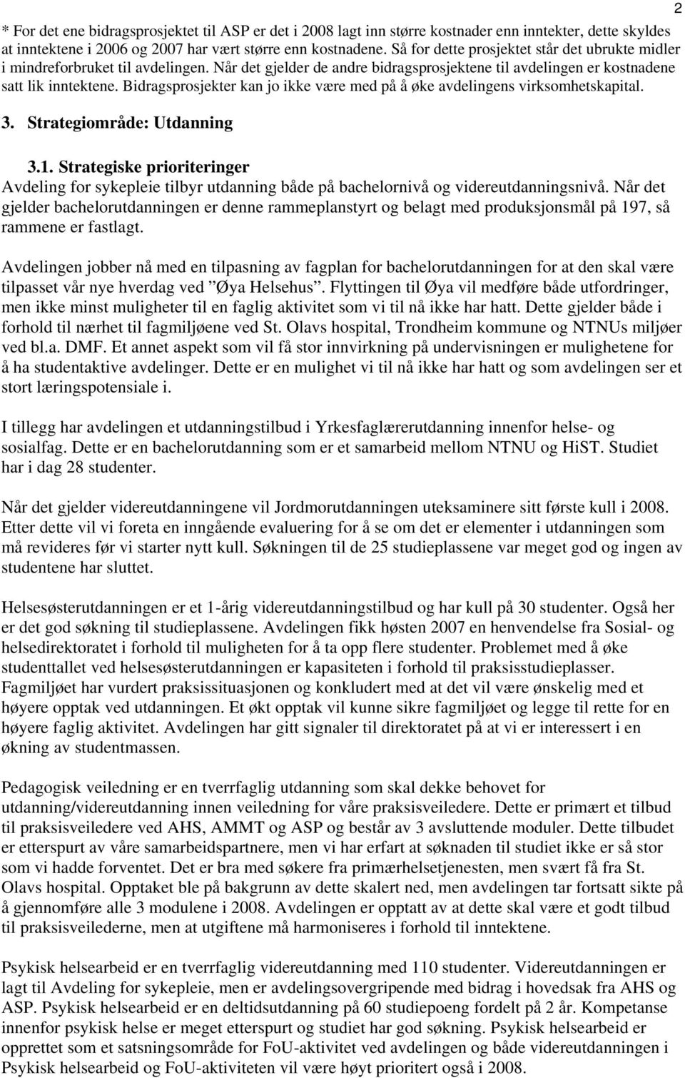 Bidragsprosjekter kan jo ikke være med på å øke avdelingens virksomhetskapital. 3. Strategiområde: Utdanning 3.1.