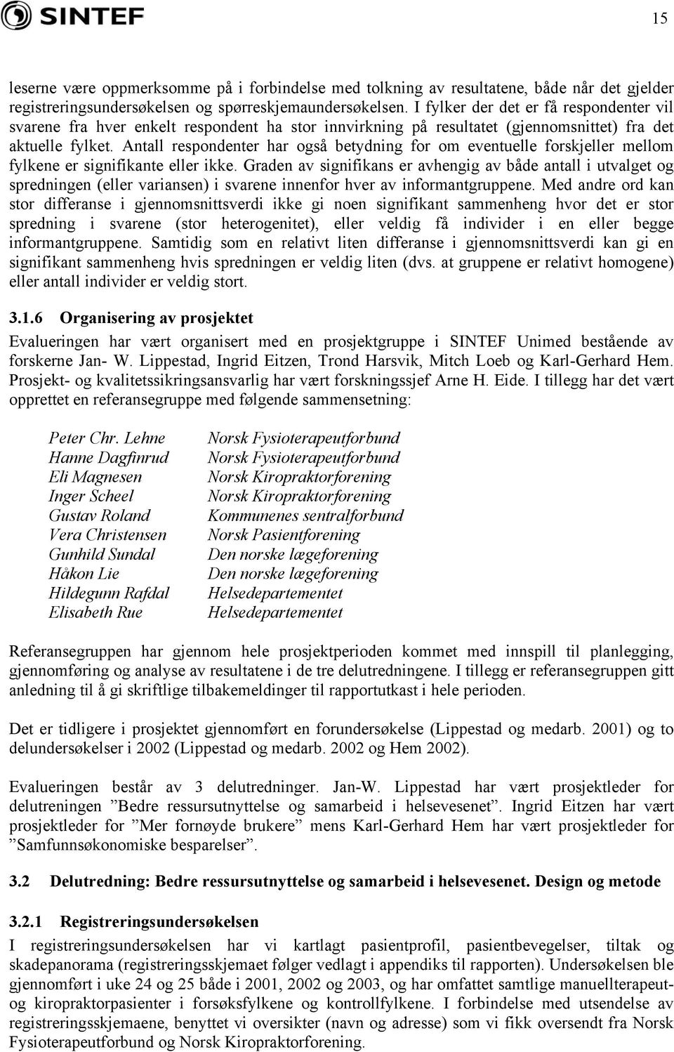 Antall respondenter har også betydning for om eventuelle forskjeller mellom fylkene er signifikante eller ikke.