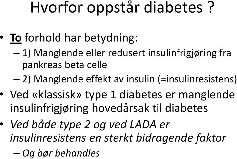 beta celle 2) Manglende effekt av insulin (=insulinresistens) Ved «klassisk» type 1