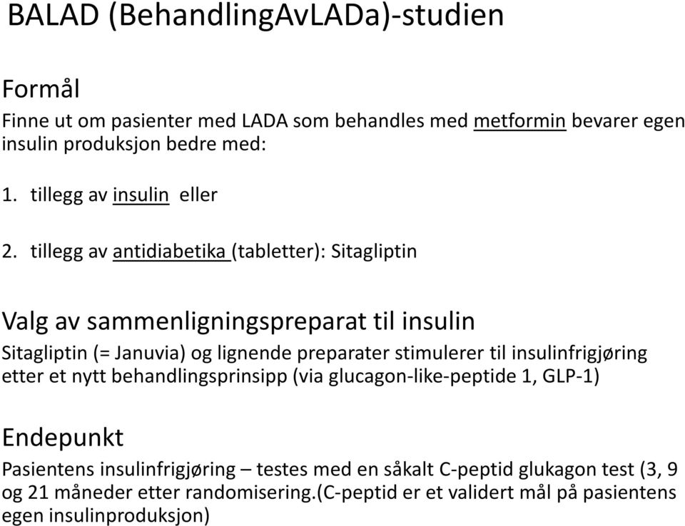 tillegg av antidiabetika (tabletter): Sitagliptin Valg av sammenligningspreparat til insulin Sitagliptin (= Januvia) og lignende preparater stimulerer