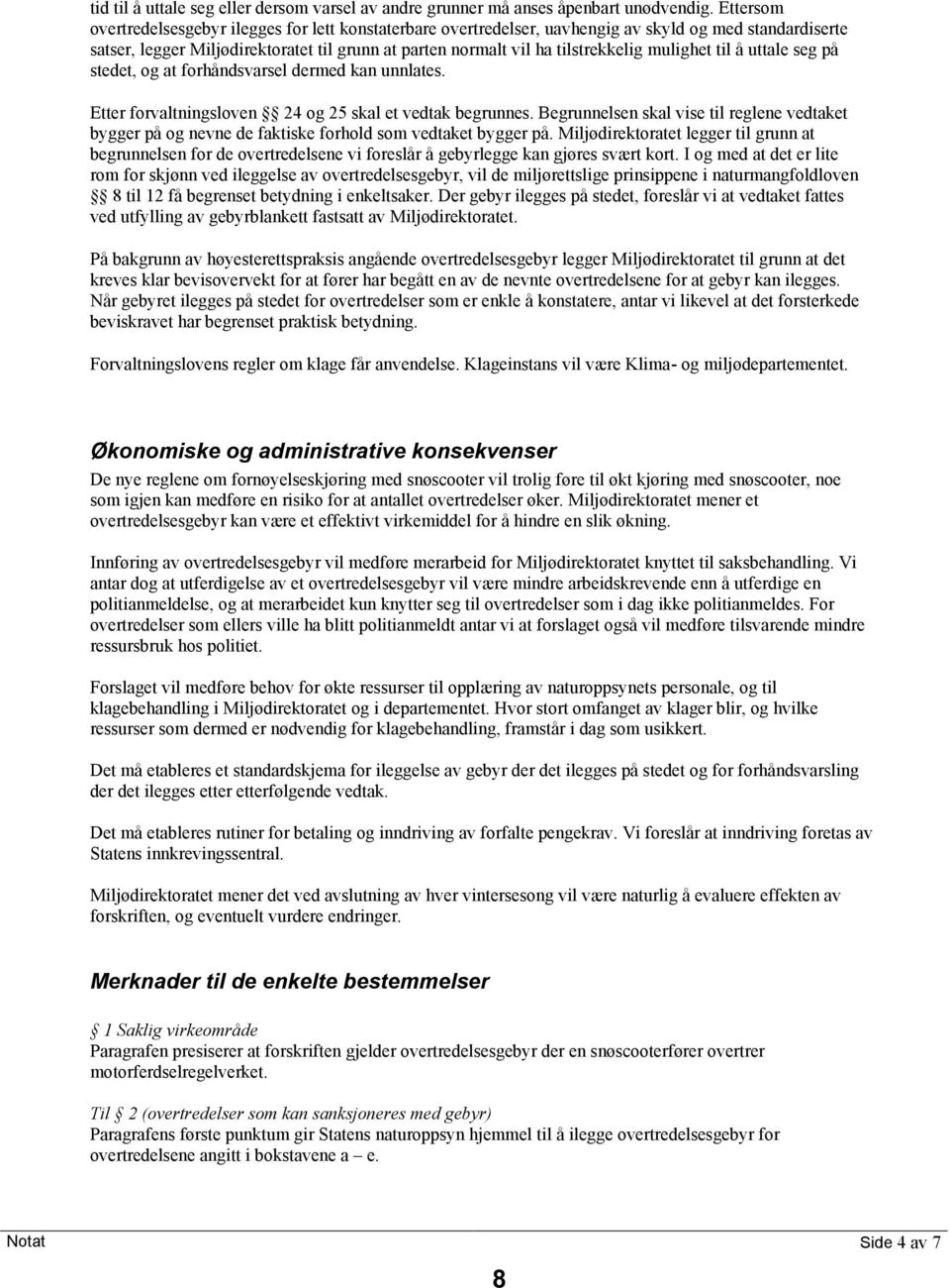 mulighet til å uttale seg på stedet, og at forhåndsvarsel dermed kan unnlates. Etter forvaltningsloven 24 og 25 skal et vedtak begrunnes.