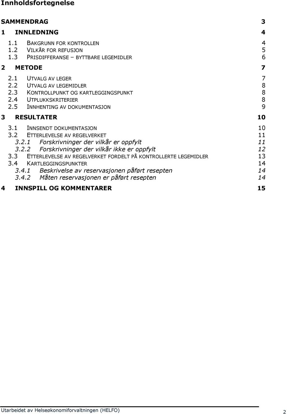 2 ETTERLEVELSE AV REGELVERKET 11 3.2.1 Forskrivninger der vilkår er oppfylt 11 3.2.2 Forskrivninger der vilkår ikke er oppfylt 12 3.