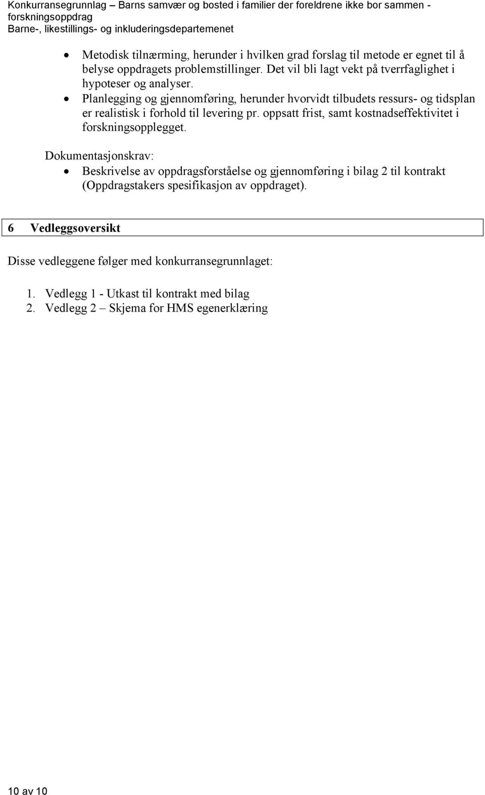 Planlegging og gjennomføring, herunder hvorvidt tilbudets ressurs- og tidsplan er realistisk i forhold til levering pr.