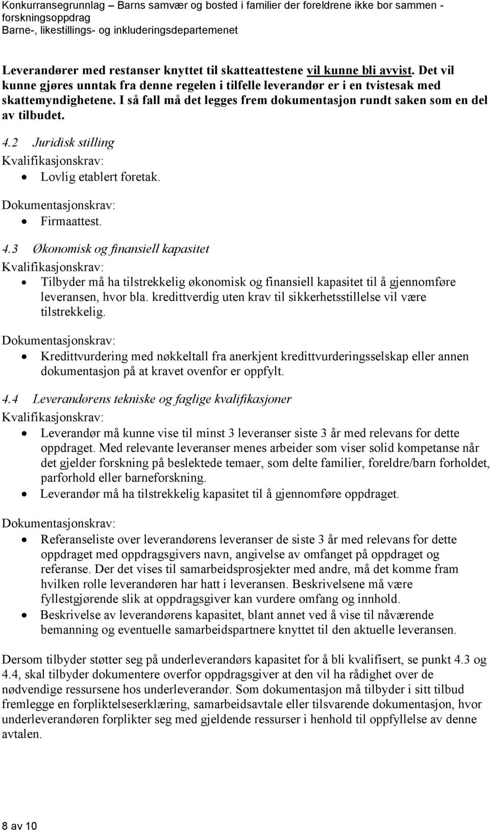 2 Juridisk stilling Kvalifikasjonskrav: Lovlig etablert foretak. Firmaattest. 4.