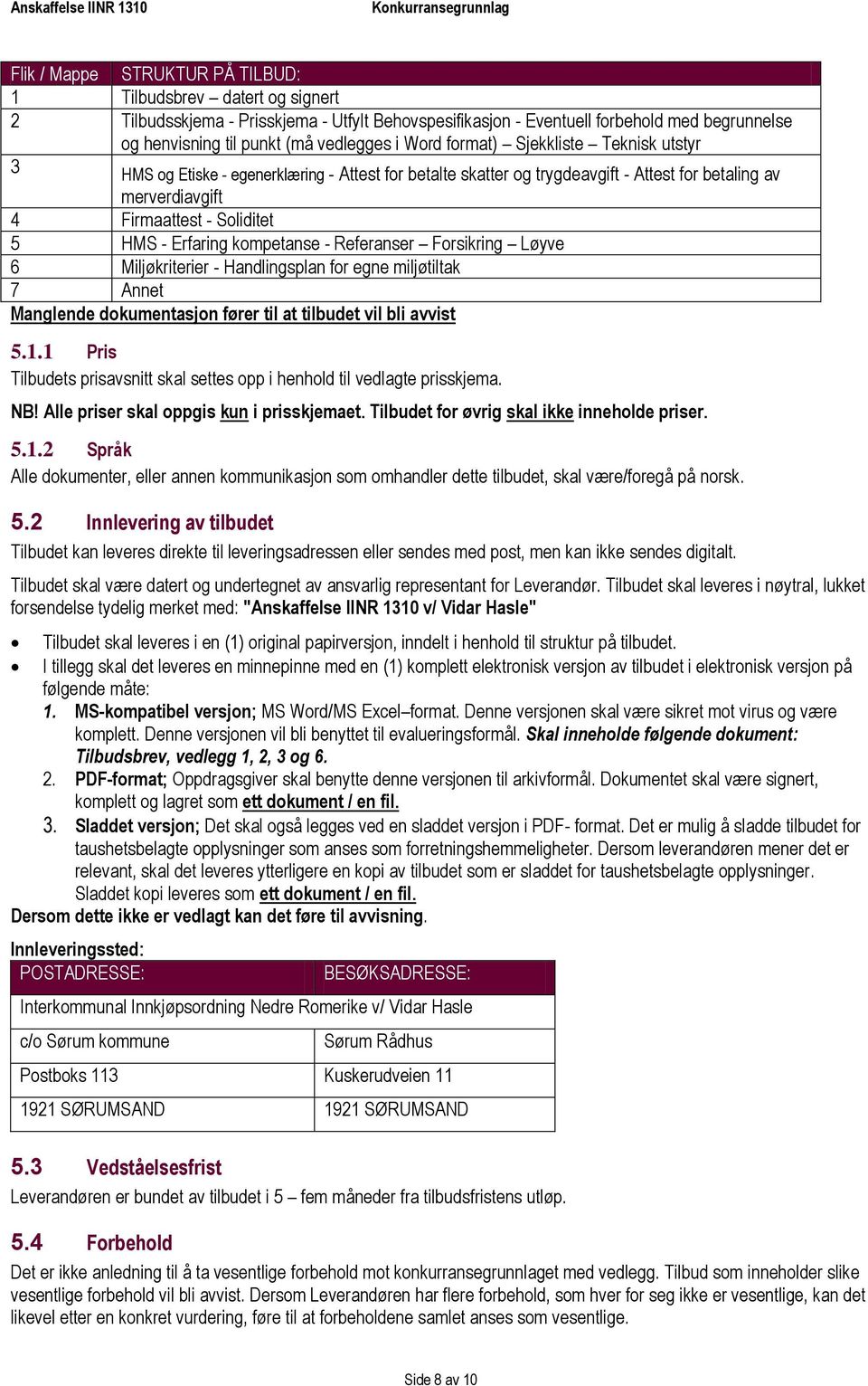 kompetanse - Referanser Forsikring Løyve 6 Miljøkriterier - Handlingsplan for egne miljøtiltak 7 Annet Manglende dokumentasjon fører til at tilbudet vil bli avvist 5.1.