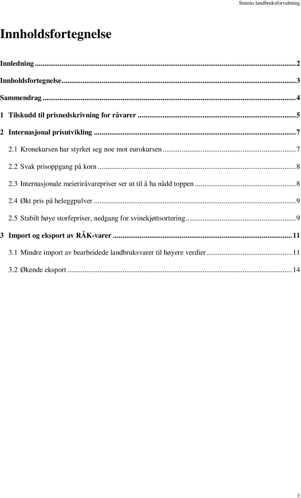 3 Internasjonale meieriråvarepriser ser ut til å ha nådd toppen... 8 2.4 Økt pris på heleggpulver... 9 2.