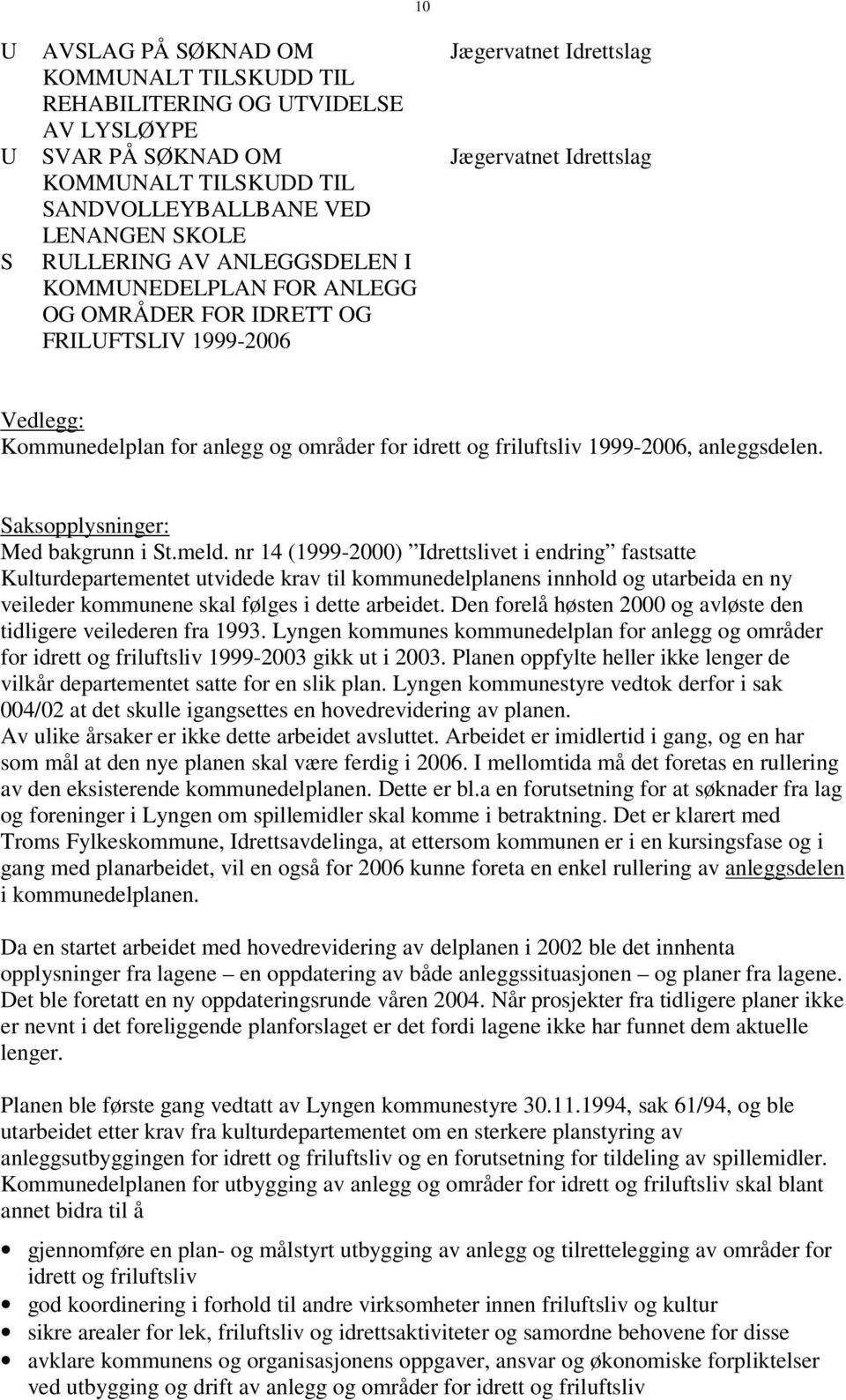 1999-2006, anleggsdelen. Saksopplysninger: Med bakgrunn i St.meld.