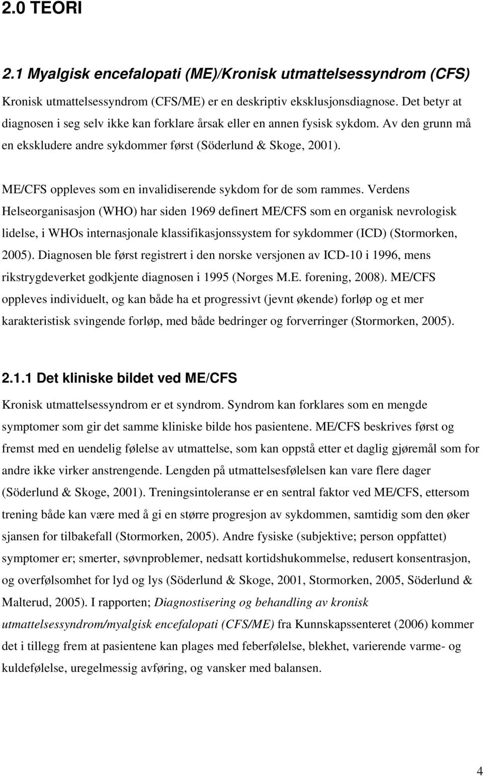 ME/CFS oppleves som en invalidiserende sykdom for de som rammes.