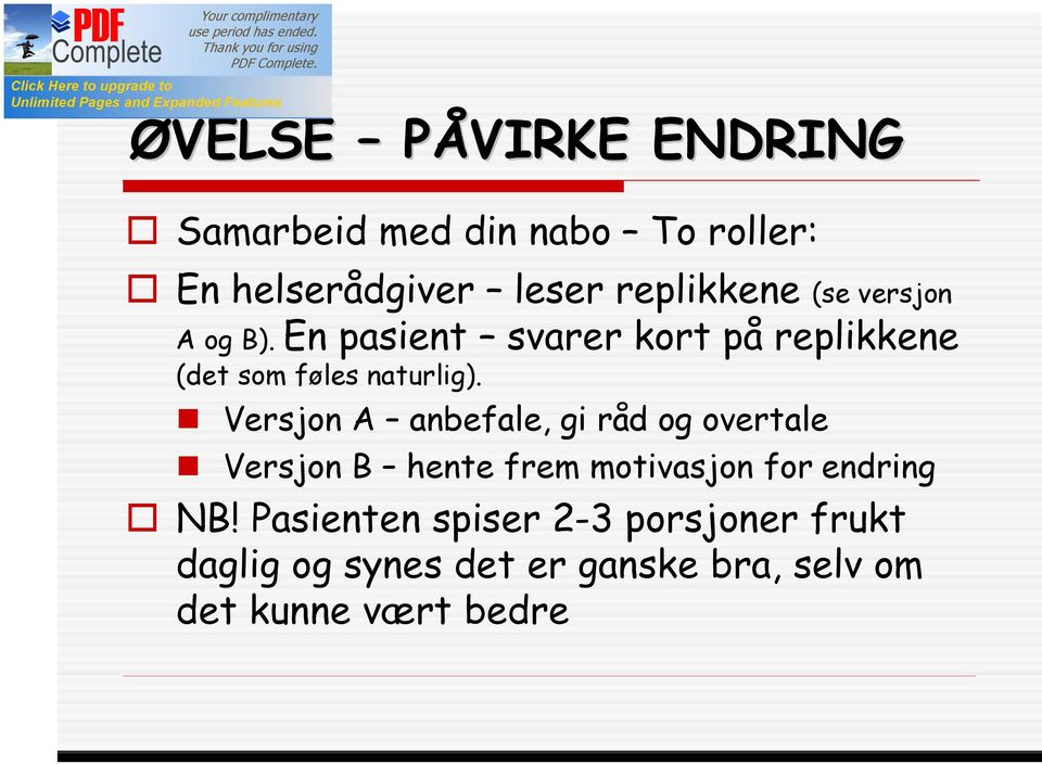 Versjon A anbefale, gi råd og overtale Versjon B hente frem motivasjon for endring NB!