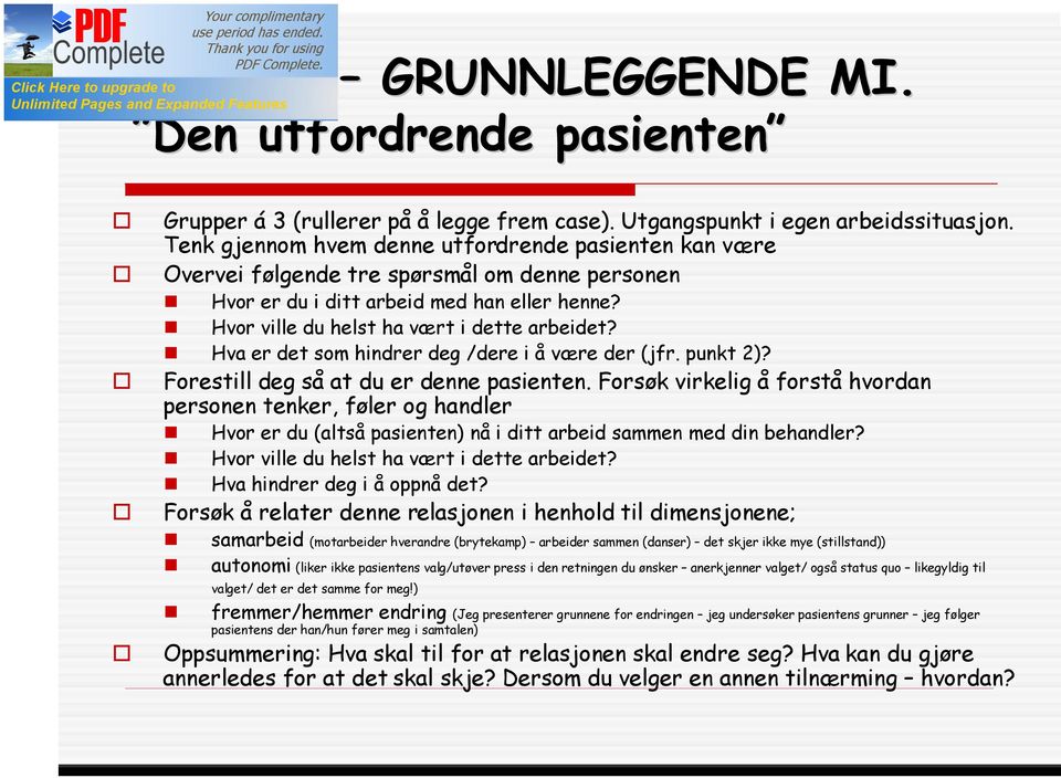 Hva er det som hindrer deg /dere i å være der (jfr. punkt 2)? Forestill deg så at du er denne pasienten.